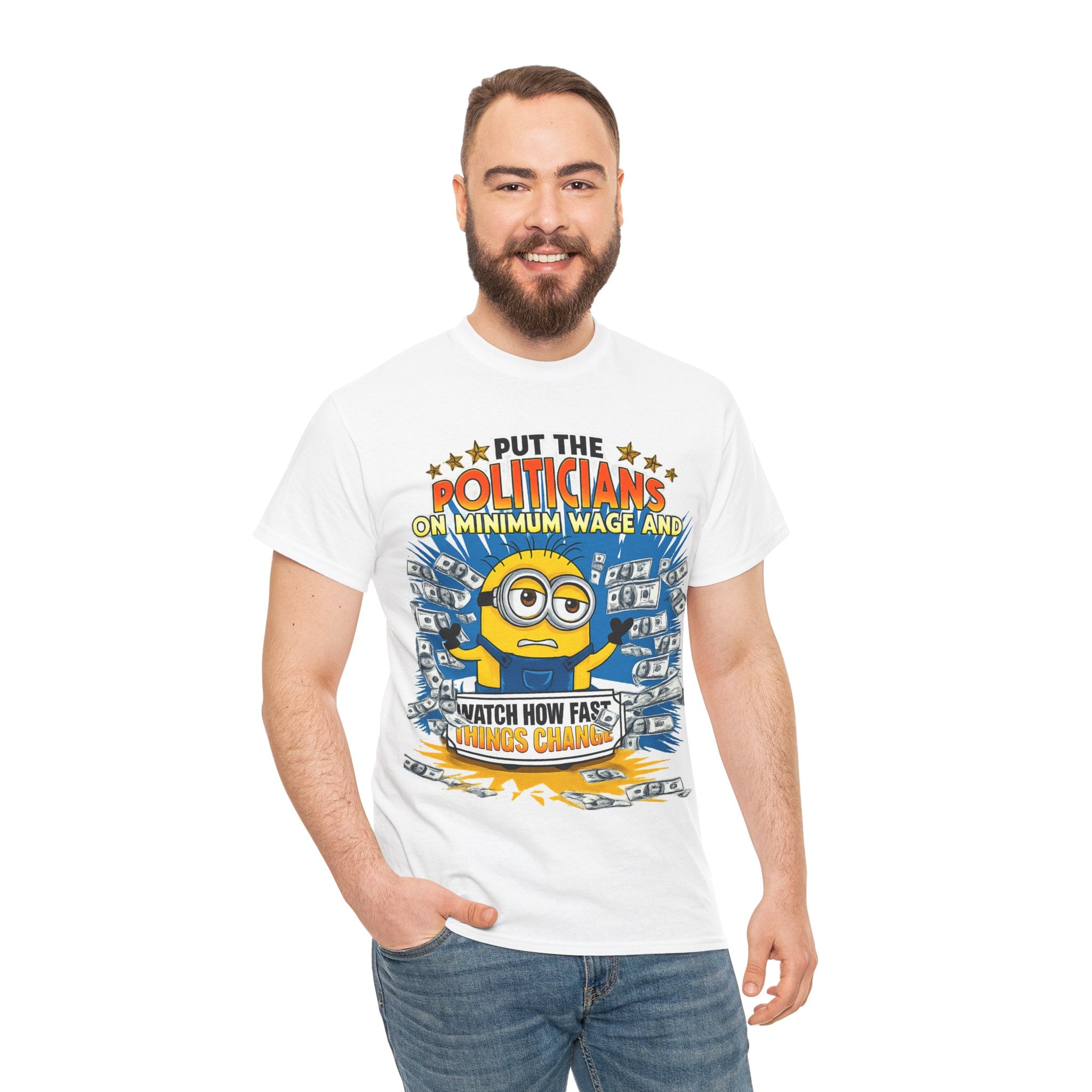 Political Satire T-Shirt — "Put the Politicians on Minimum Wage and Watch How Fast Things Change" Graphic Tee
