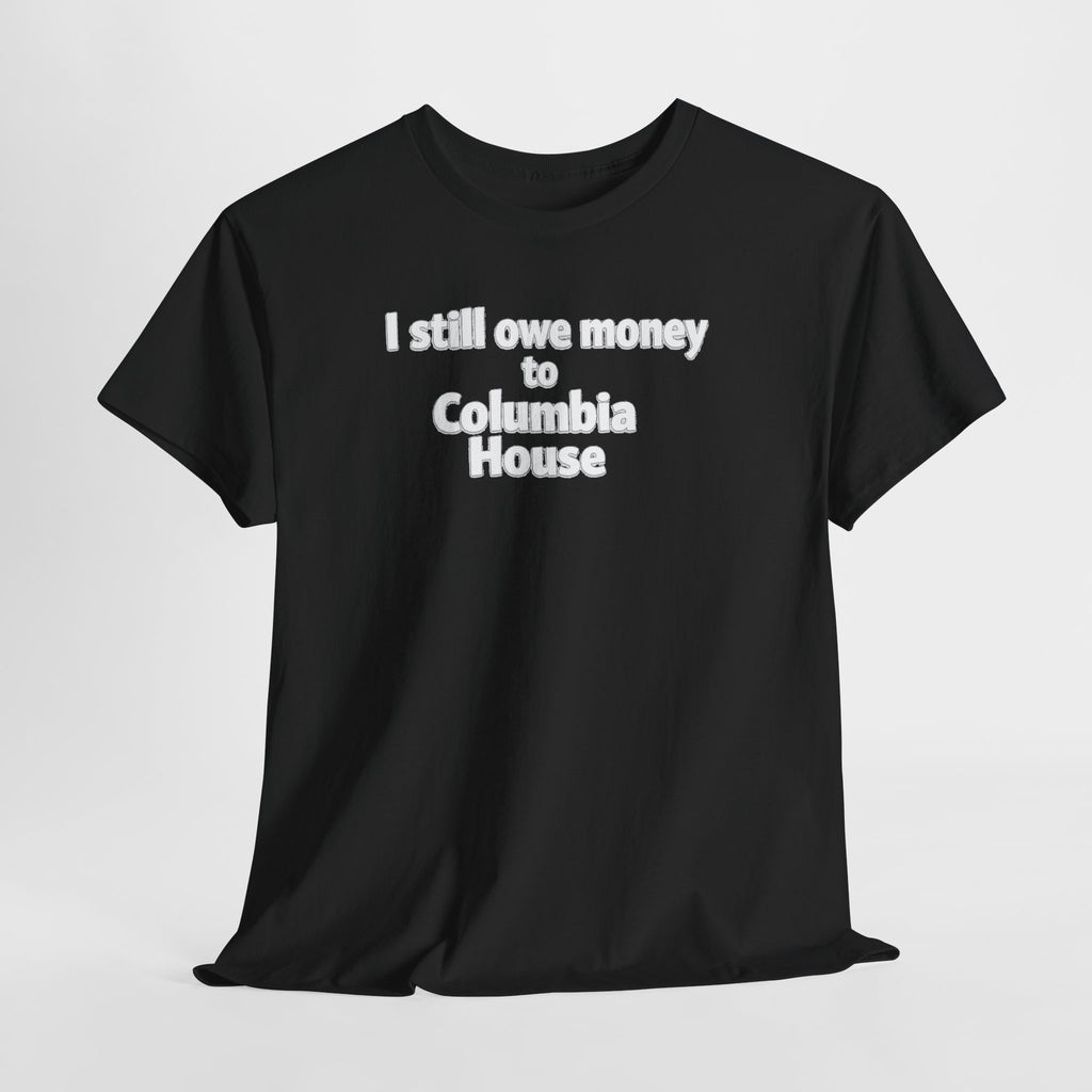 I Still Owe Money to Columbia House T-Shirt — Vintage Music Club Nostalgia Tee