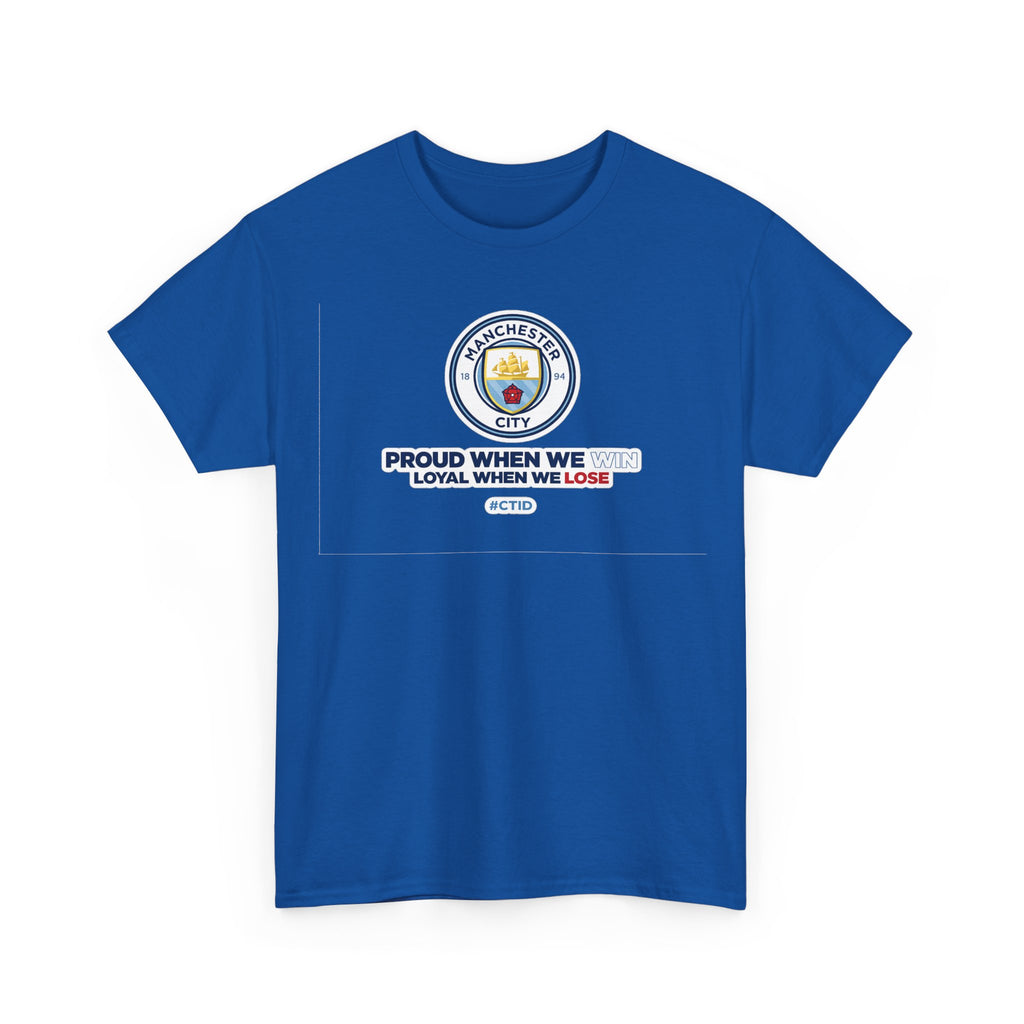 Manchester City T-Shirt – “Proud When We Win, Loyal When We Lose” Football Tee