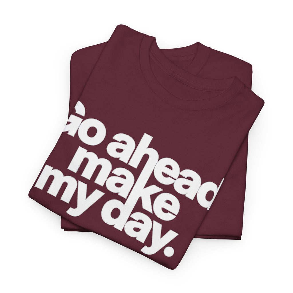 Go Ahead, Make My Day Tee — Bold White Text Graphic T-Shirt