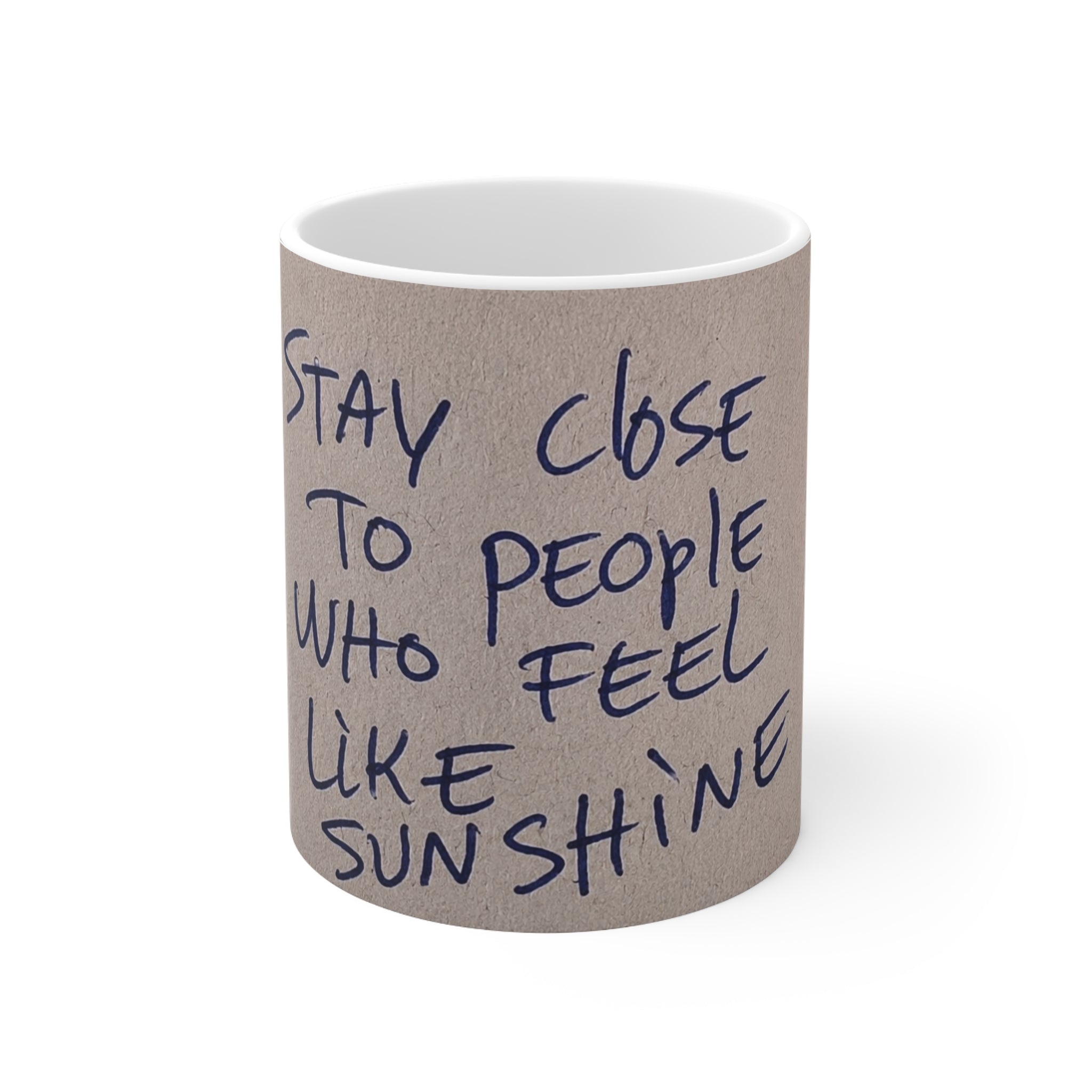 Inspirational Quote Mug — “Stay Close to People Who Feel Like Sunshine” Ceramic Coffee Cup