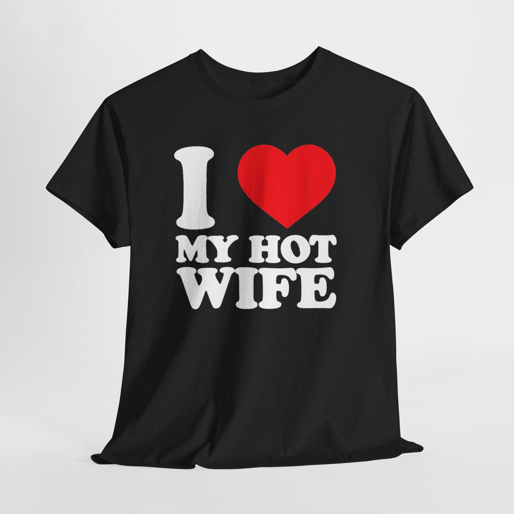 I  My Hot Wife T-Shirt - Funny Couples Tee, Romantic Gift for Husband or Wife