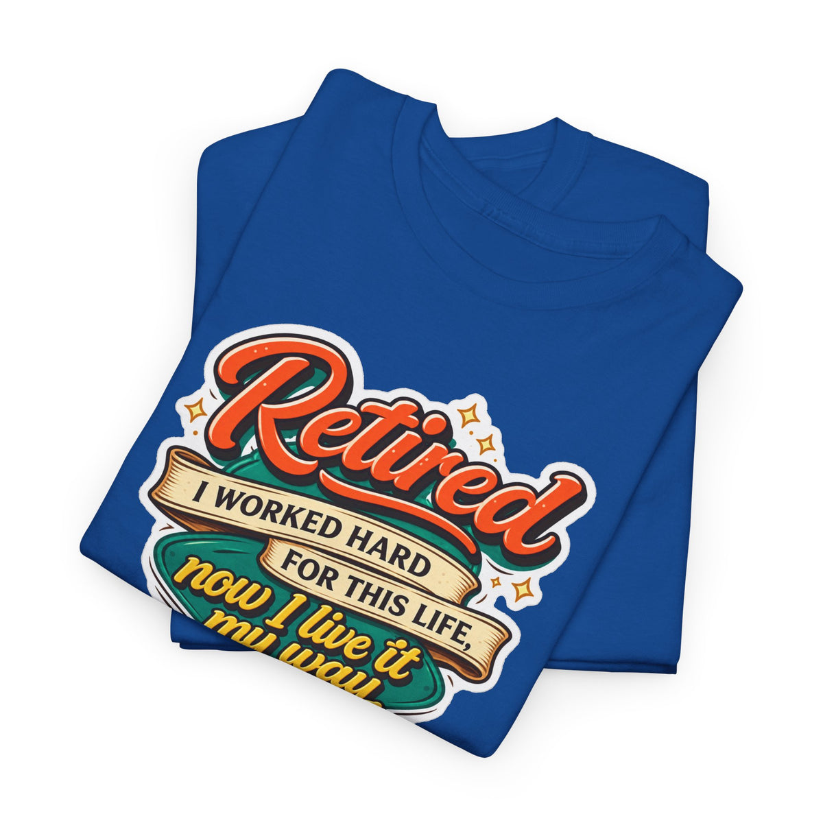 Retired: I Worked Hard For This Life T-Shirt — Retirement Gift Tee