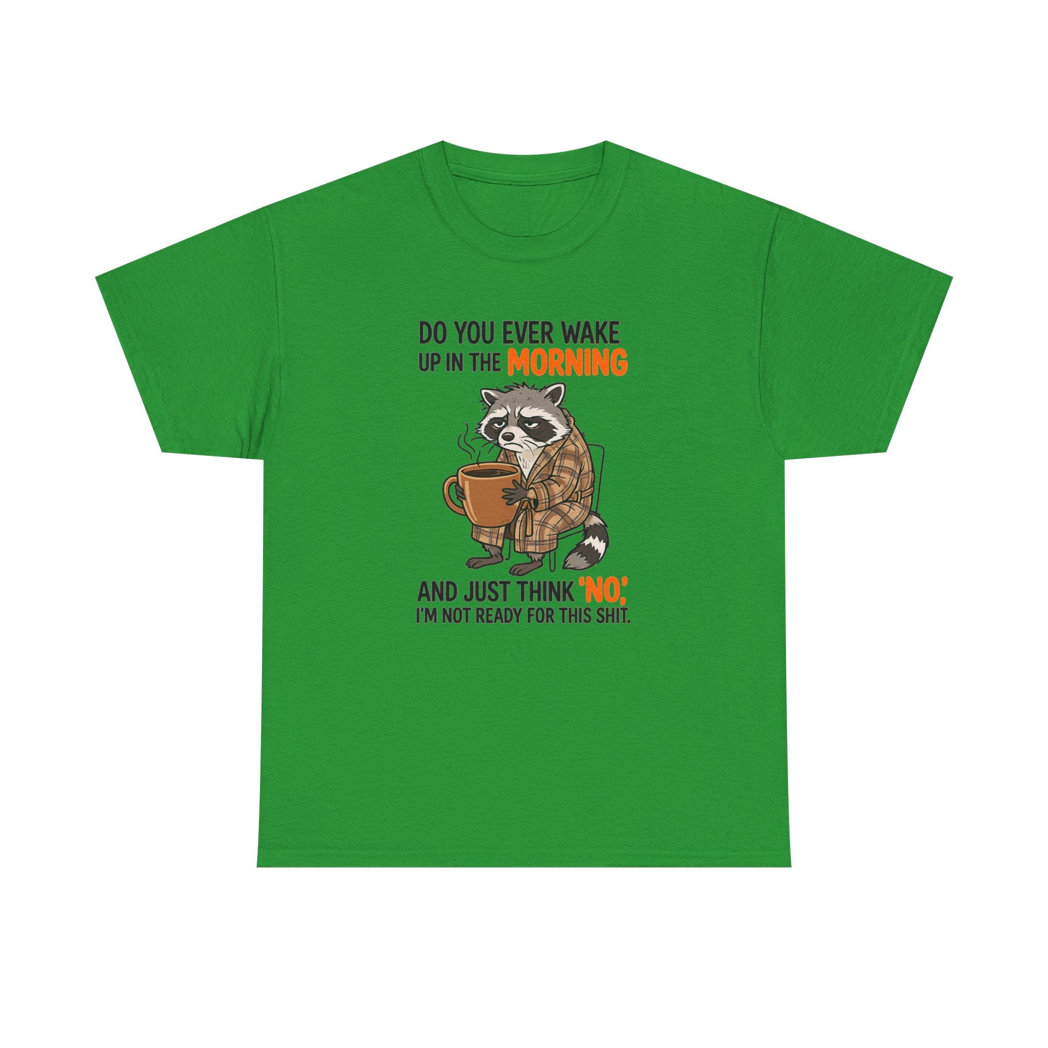 Funny Morning Raccoon T-Shirt — “Do You Ever Wake Up in the Morning and Just Think No” Coffee Tee