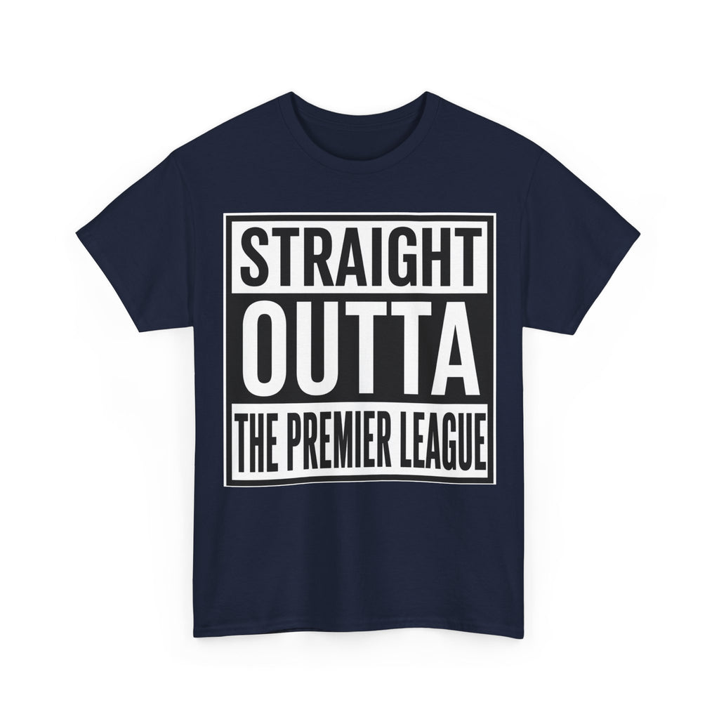 Straight Outta The Premier League Tee — Football Promotion Fan Shirt