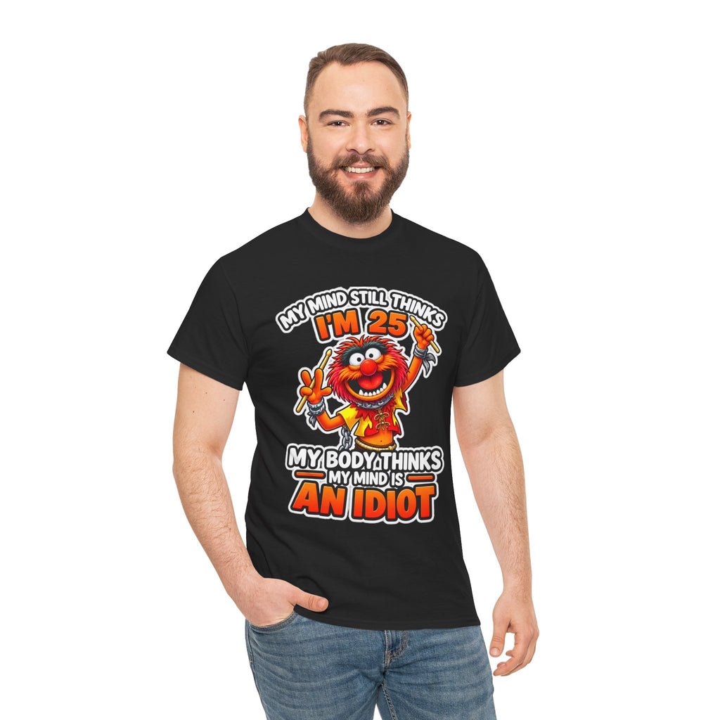 My Mind Still Thinks I’m 25 Funny Graphic Cotton T-Shirt