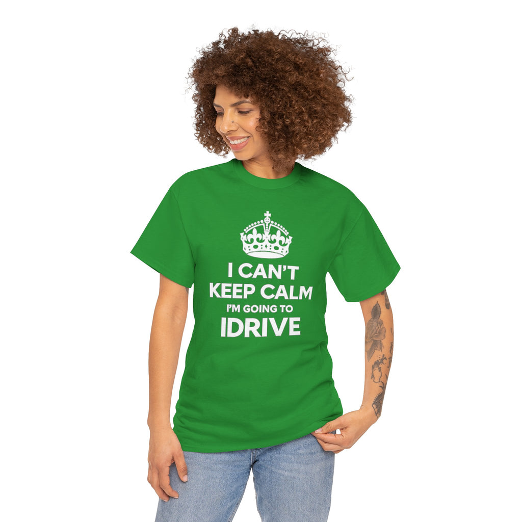 I Can't Keep Calm I'm Going To IDrive T-Shirt