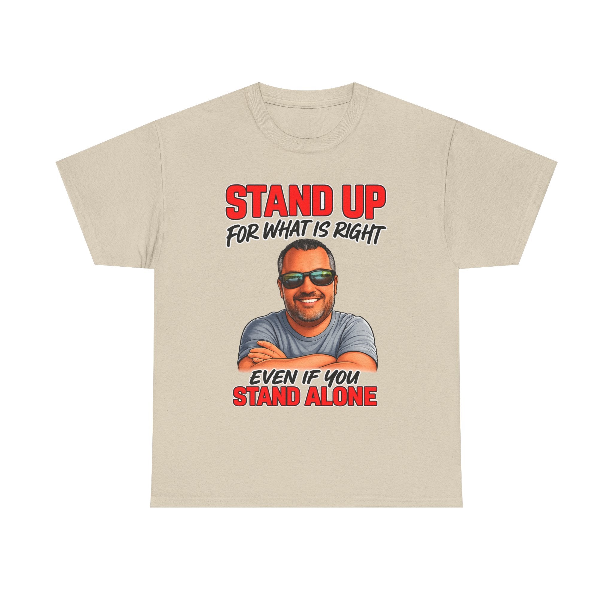 Stand Up For What Is Right T-Shirt — "Stand Up Even If You Stand Alone" Motivational Tee
