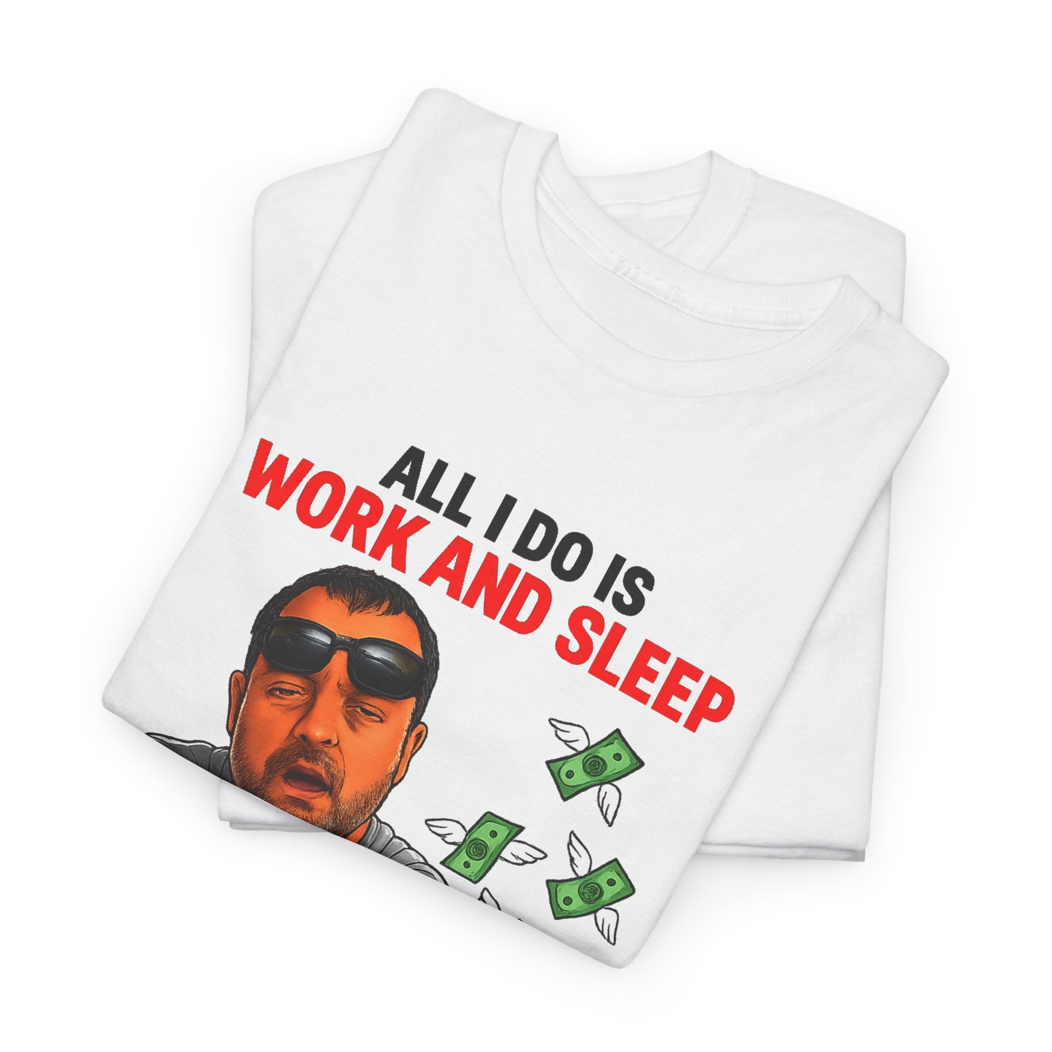 Graphic Tee — "All I Do Is Work and Sleep" Funny Money & Tired Humor Shirt