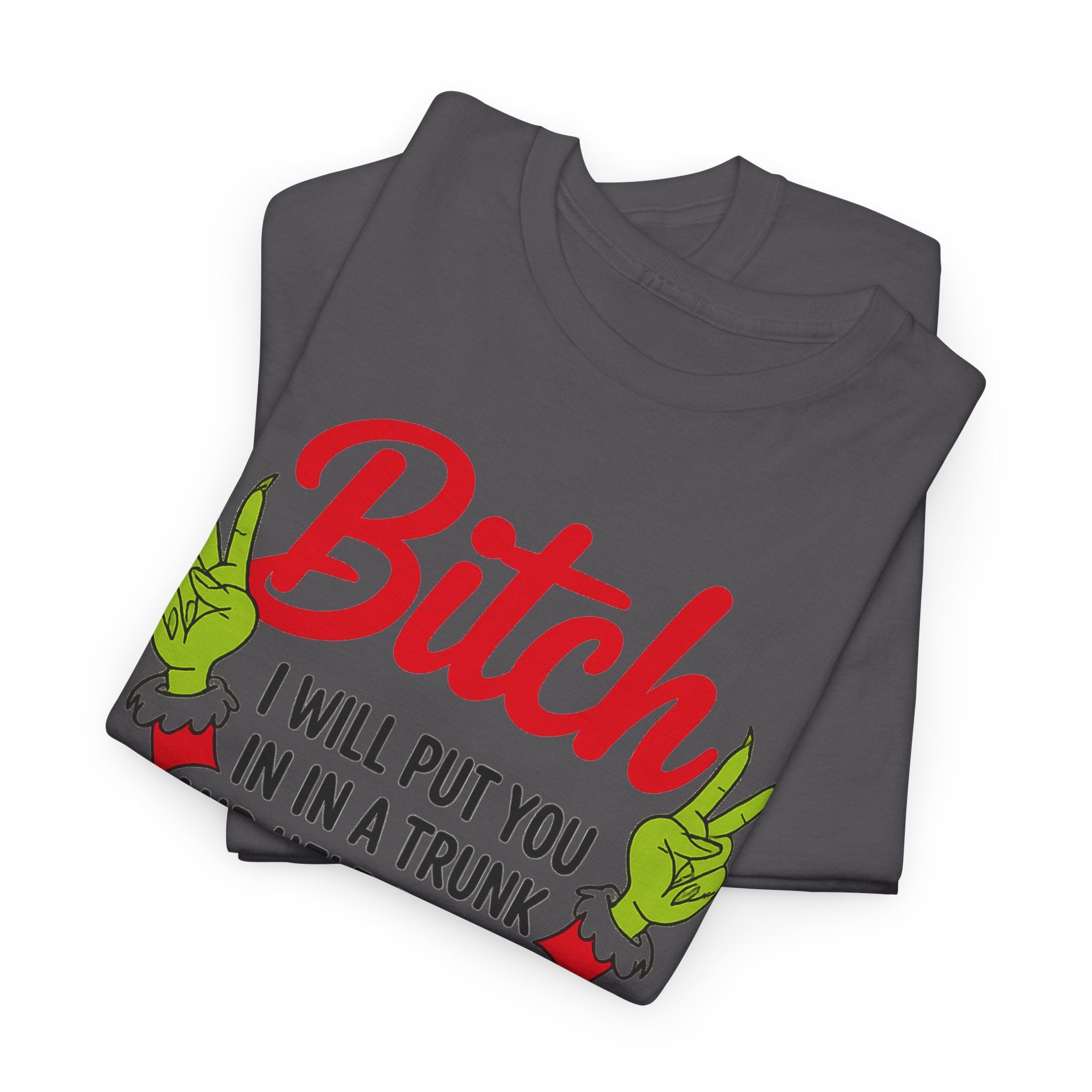 Graphic Tee "Bitch I Will Put You In A Trunk" – Funny Sassy Statement Shirt