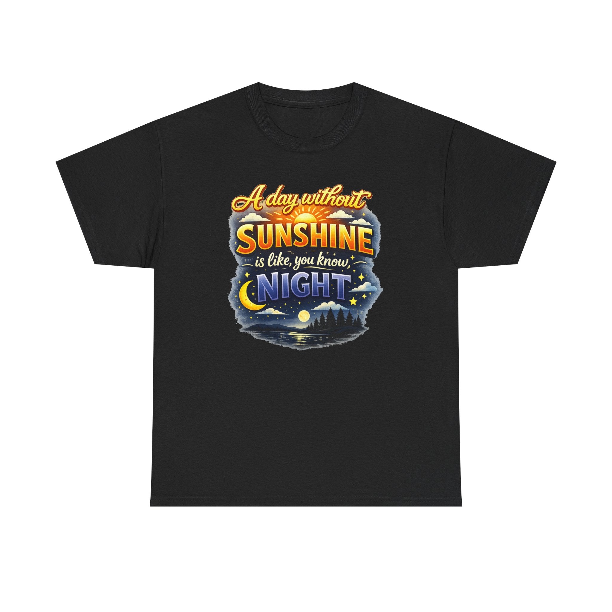 Sunshine & Night Quote Tee — "A Day Without Sunshine Is Like, You Know, Night" Graphic T-Shirt