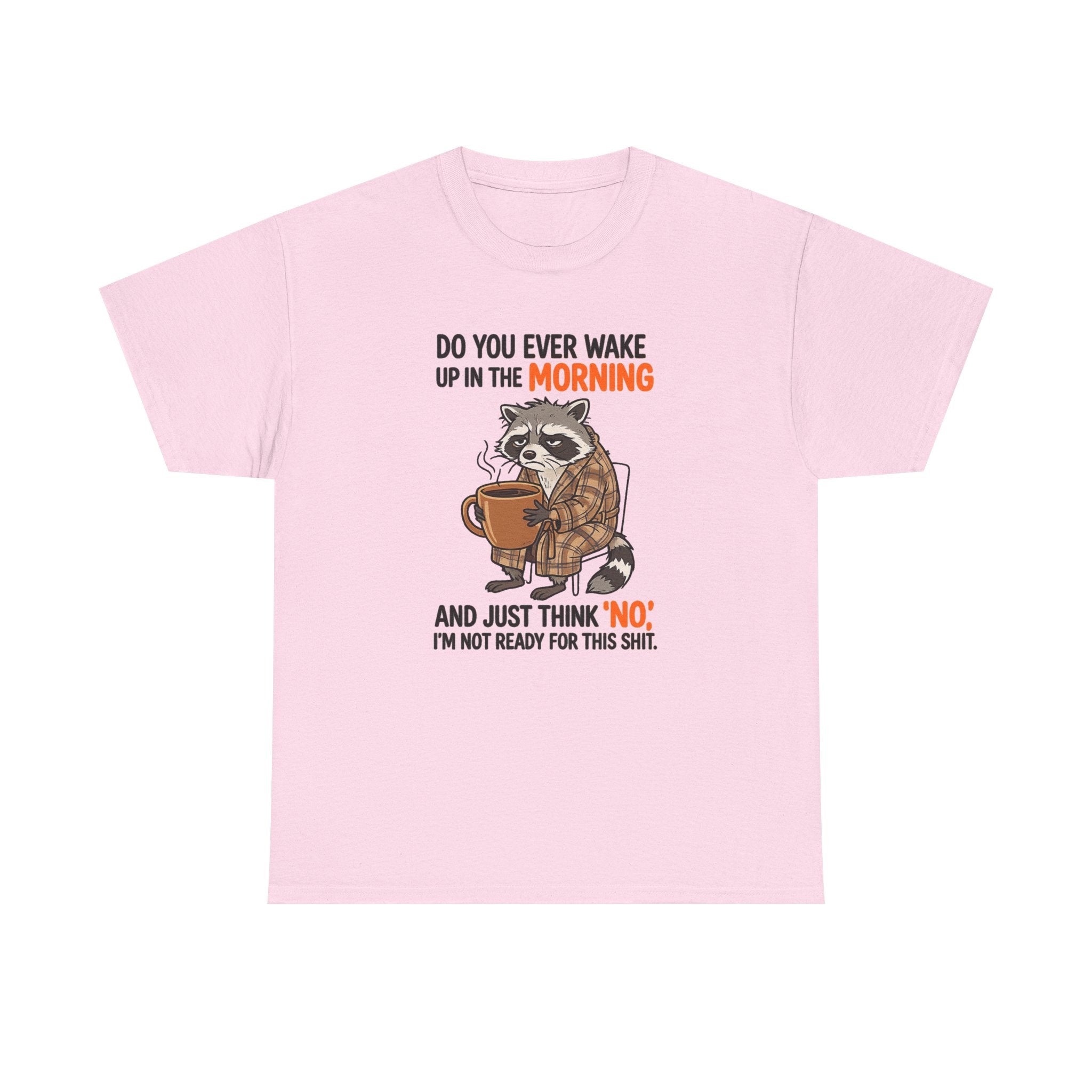 Funny Morning Raccoon T-Shirt — “Do You Ever Wake Up in the Morning and Just Think No” Coffee Tee