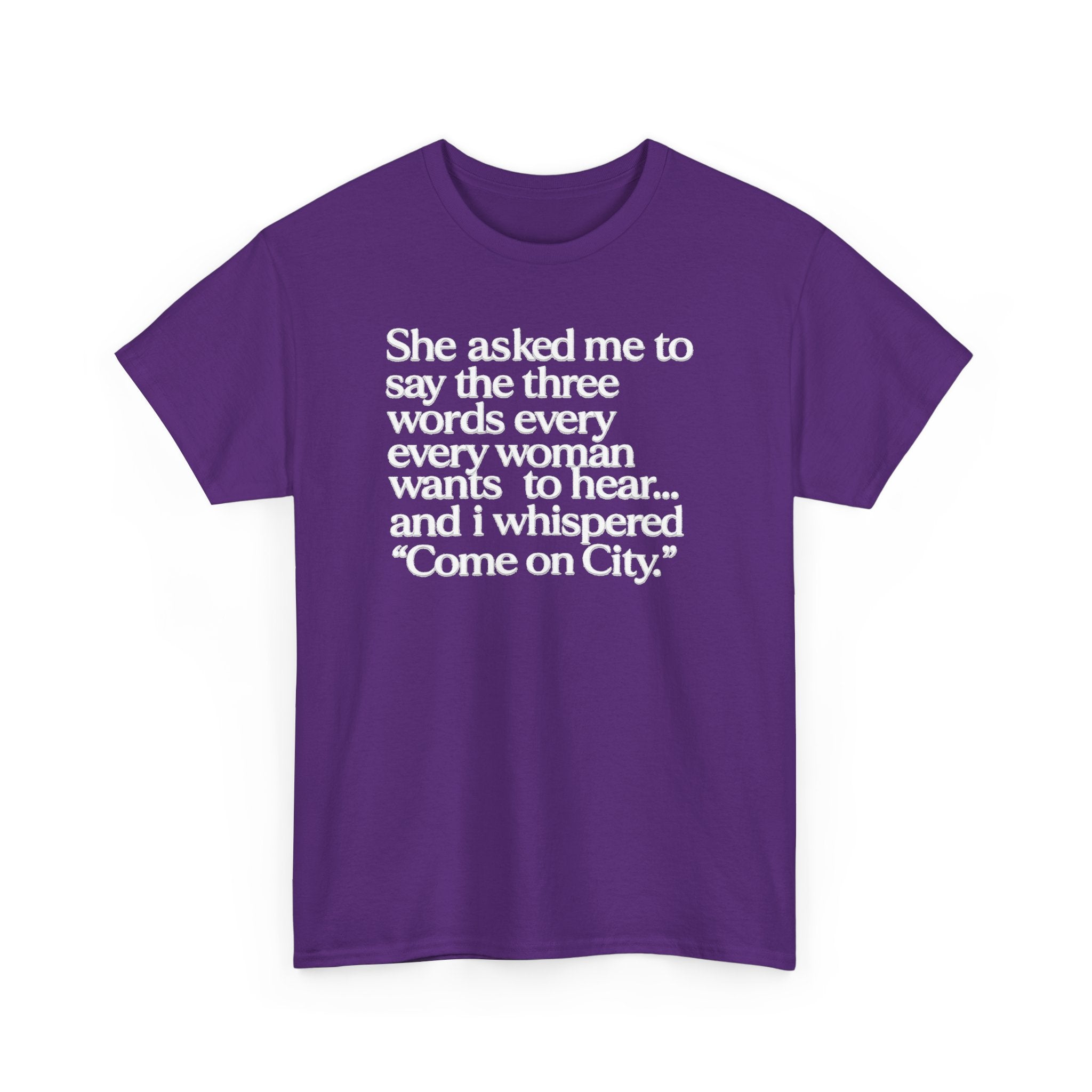 Graphic Tee — "She asked me to say the three words... Come on City."