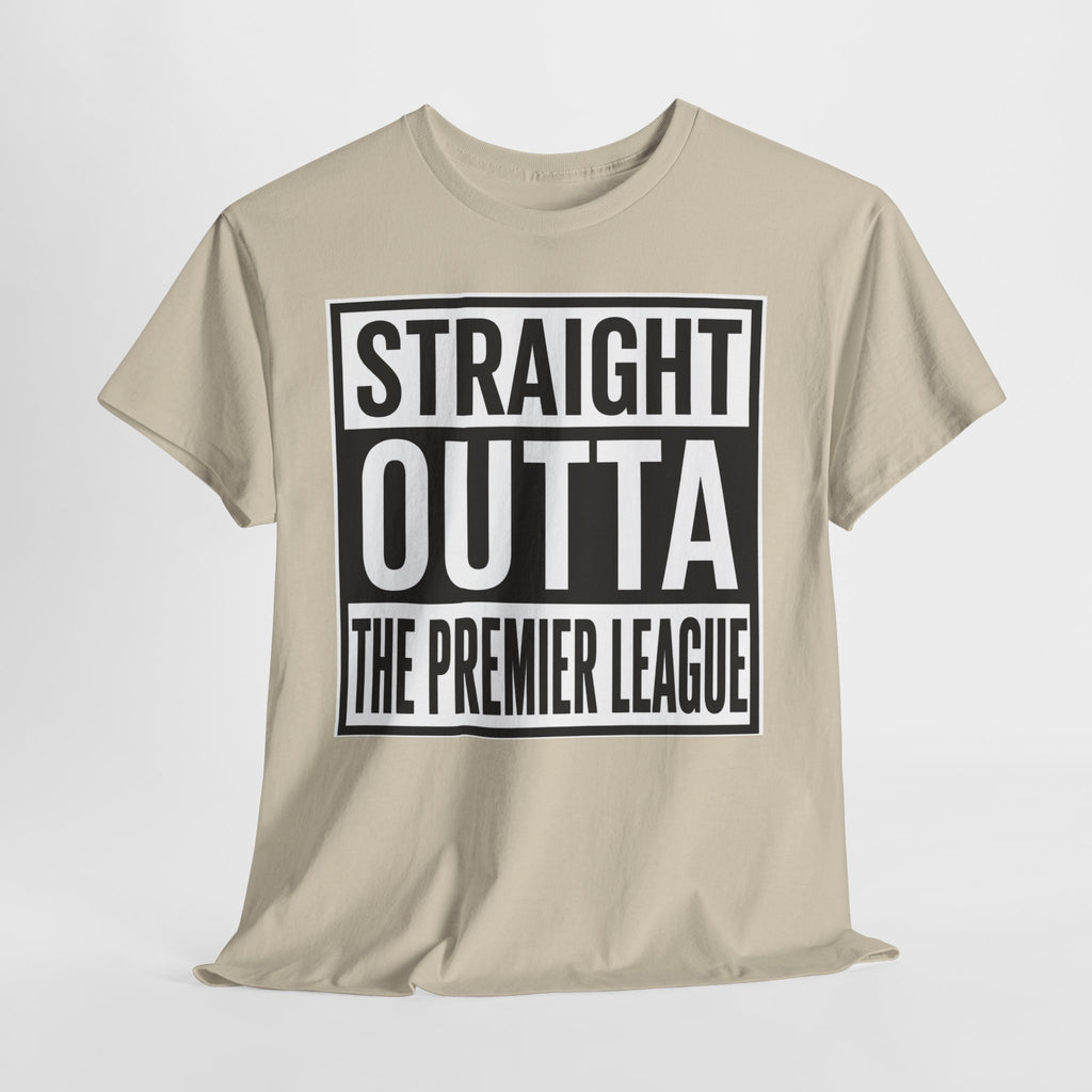 Straight Outta The Premier League Tee — Football Promotion Fan Shirt