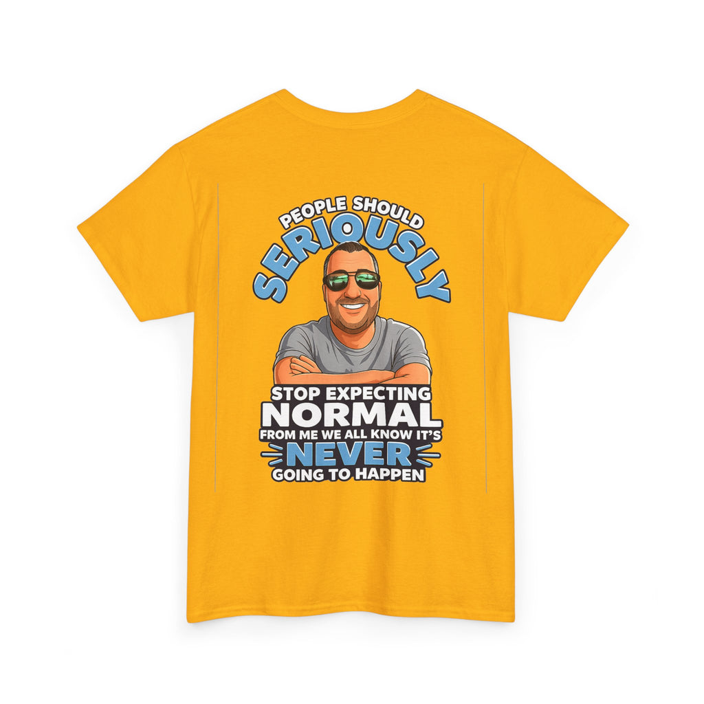 T‑Shirt — “People Should Seriously Stop Expecting Normal” Funny Graphic Tee