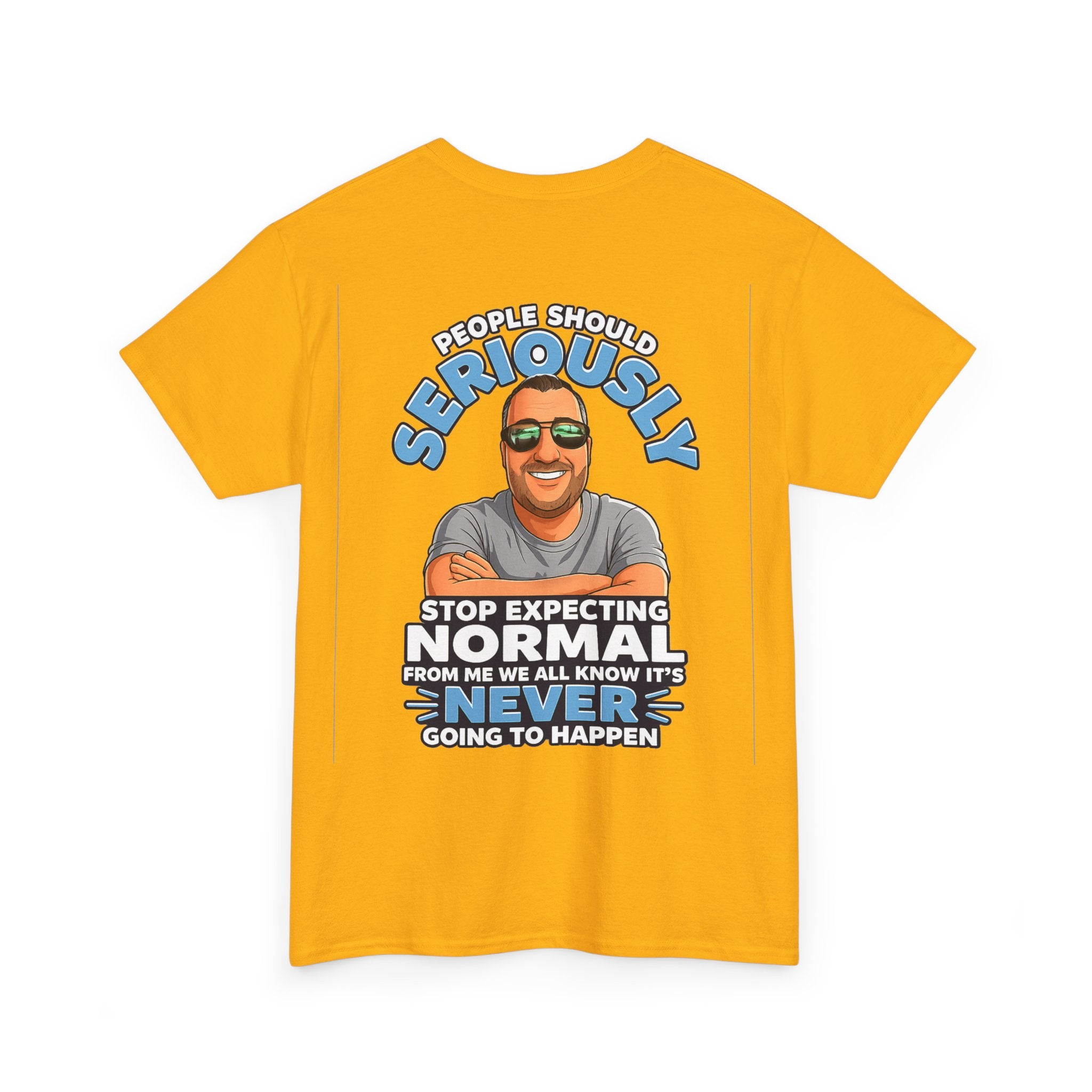 T‑Shirt — “People Should Seriously Stop Expecting Normal” Funny Graphic Tee