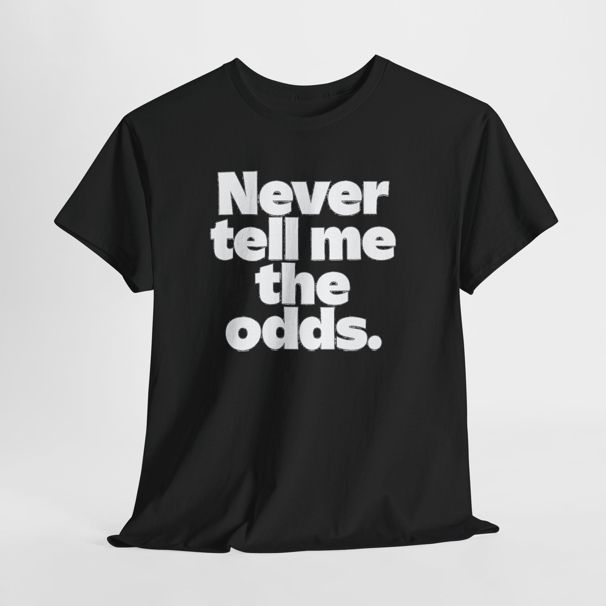 Never Tell Me The Odds T-Shirt — Funny Bold Quote Tee
