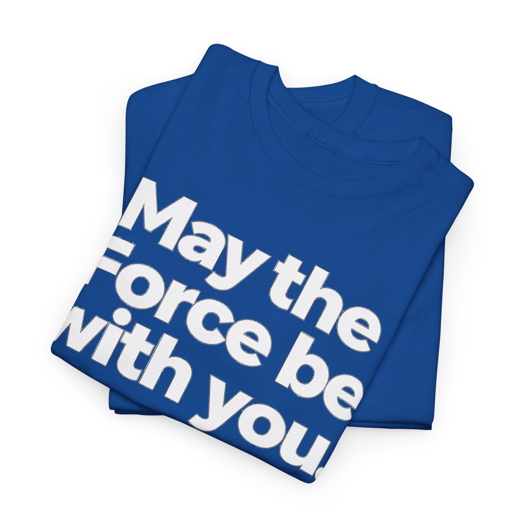 May the Force Be With You T‑Shirt