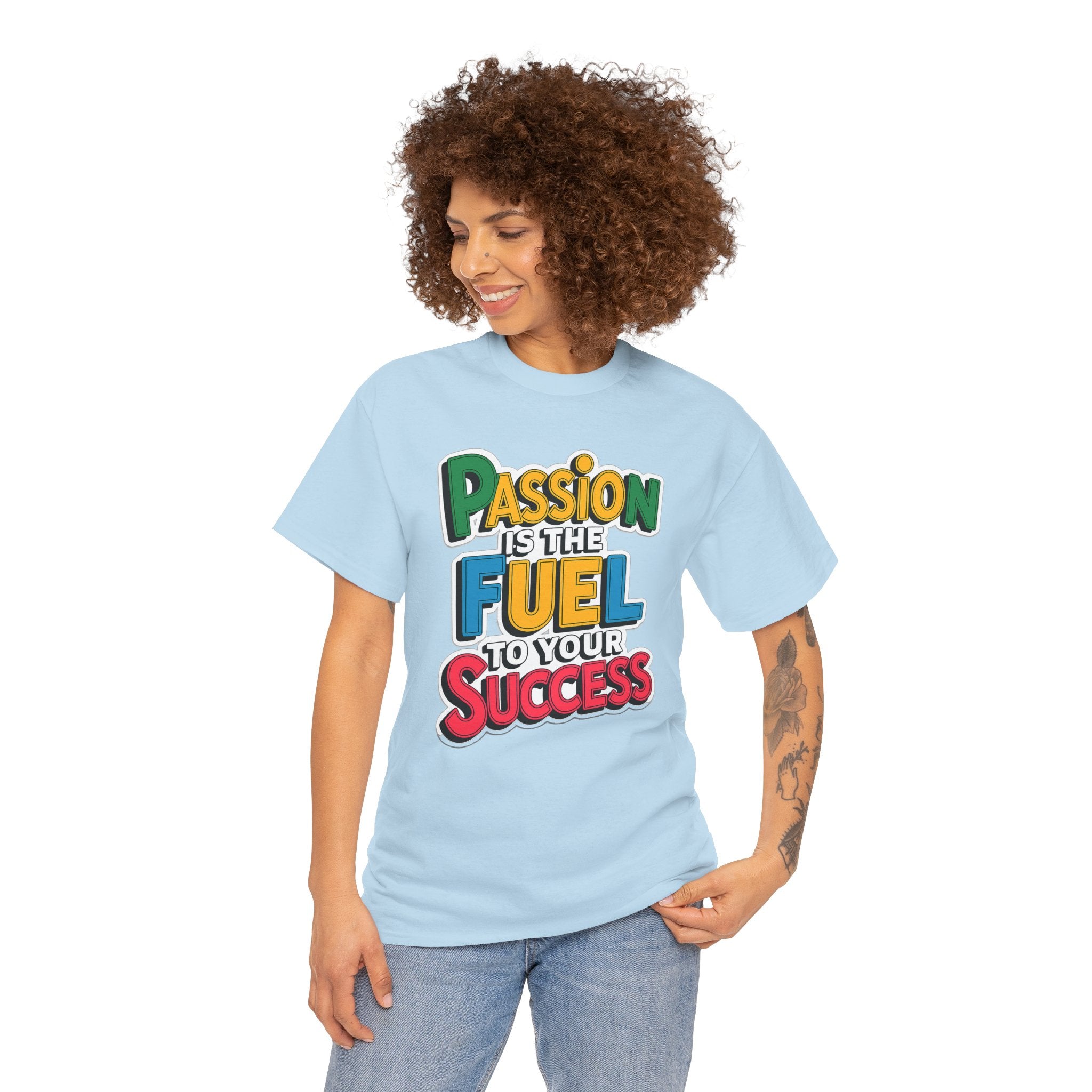Passion Is the Fuel to Your Success T-Shirt — Motivational Graphic Tee