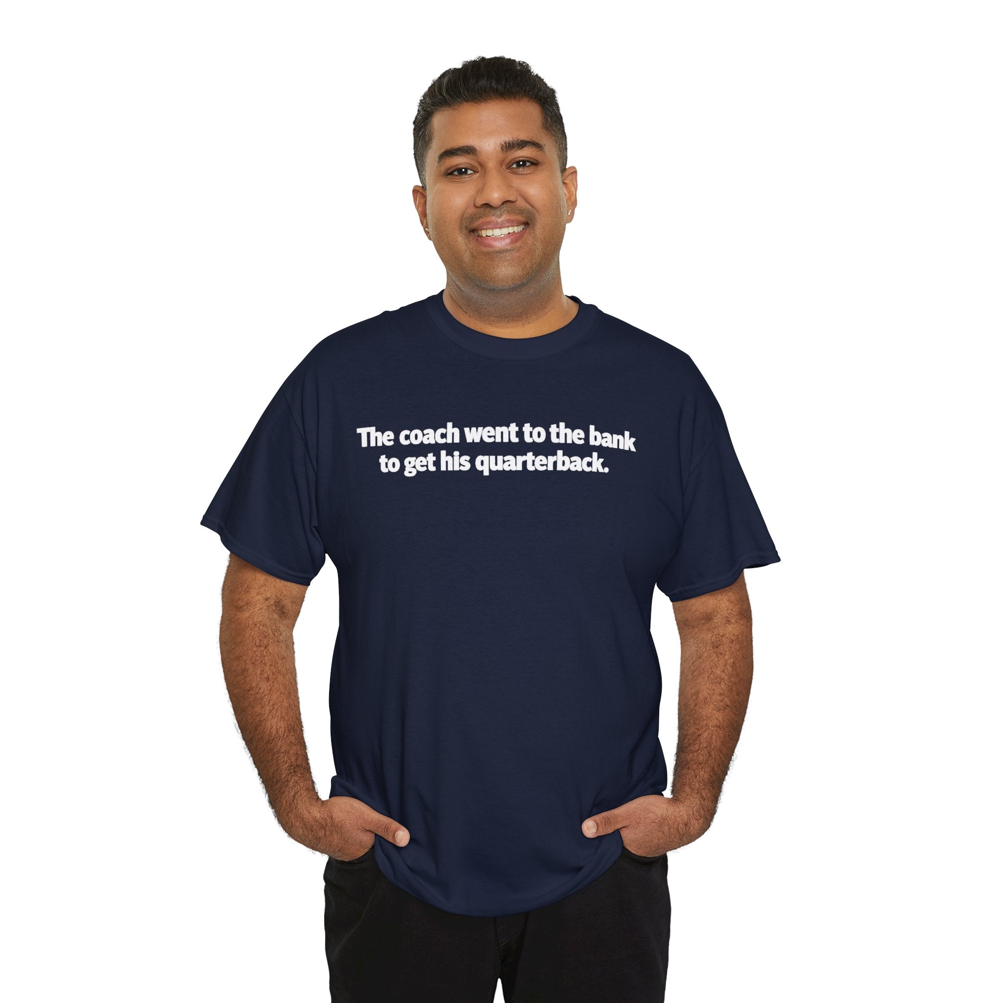 Tee — "The coach went to the bank to get his quarterback." Funny Football Quote Shirt