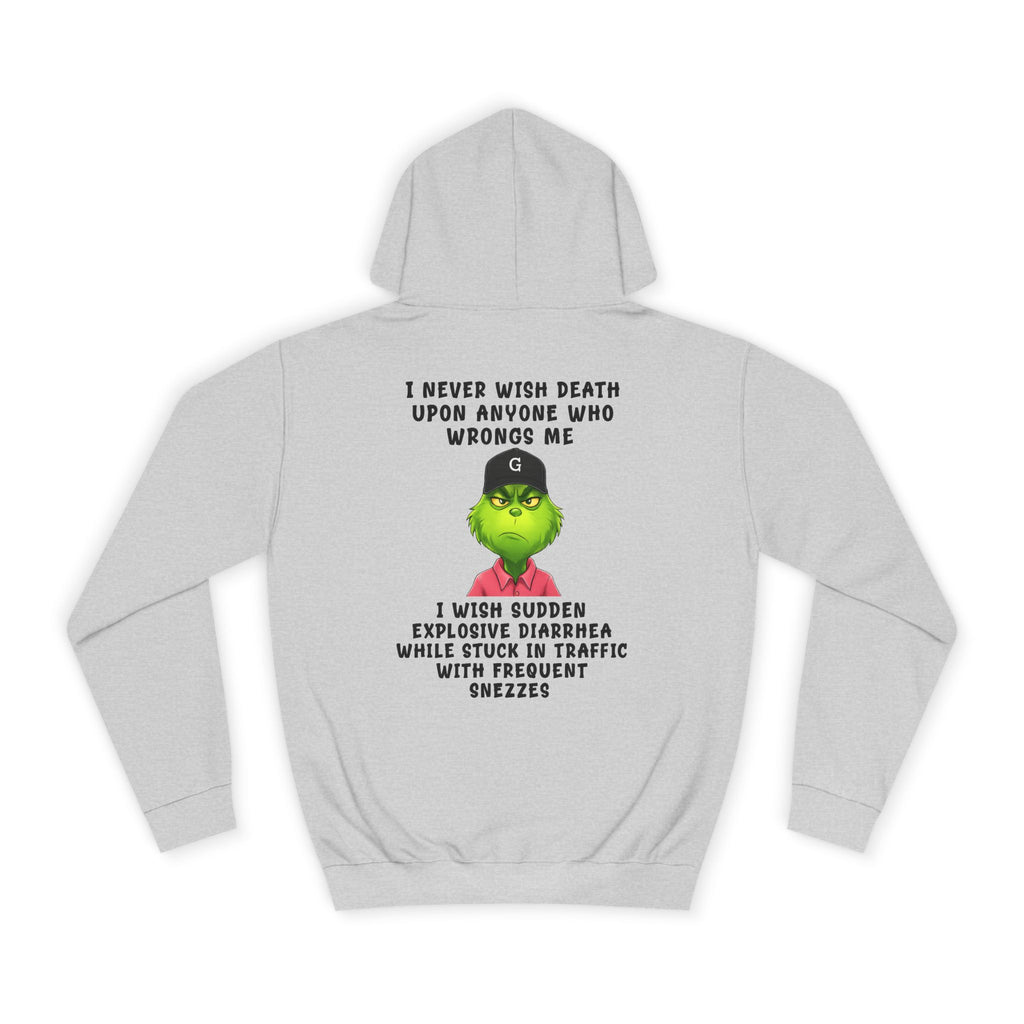 College Hoodie — Funny Grinch Quote "I Never Wish Death..." Graphic Hoodie