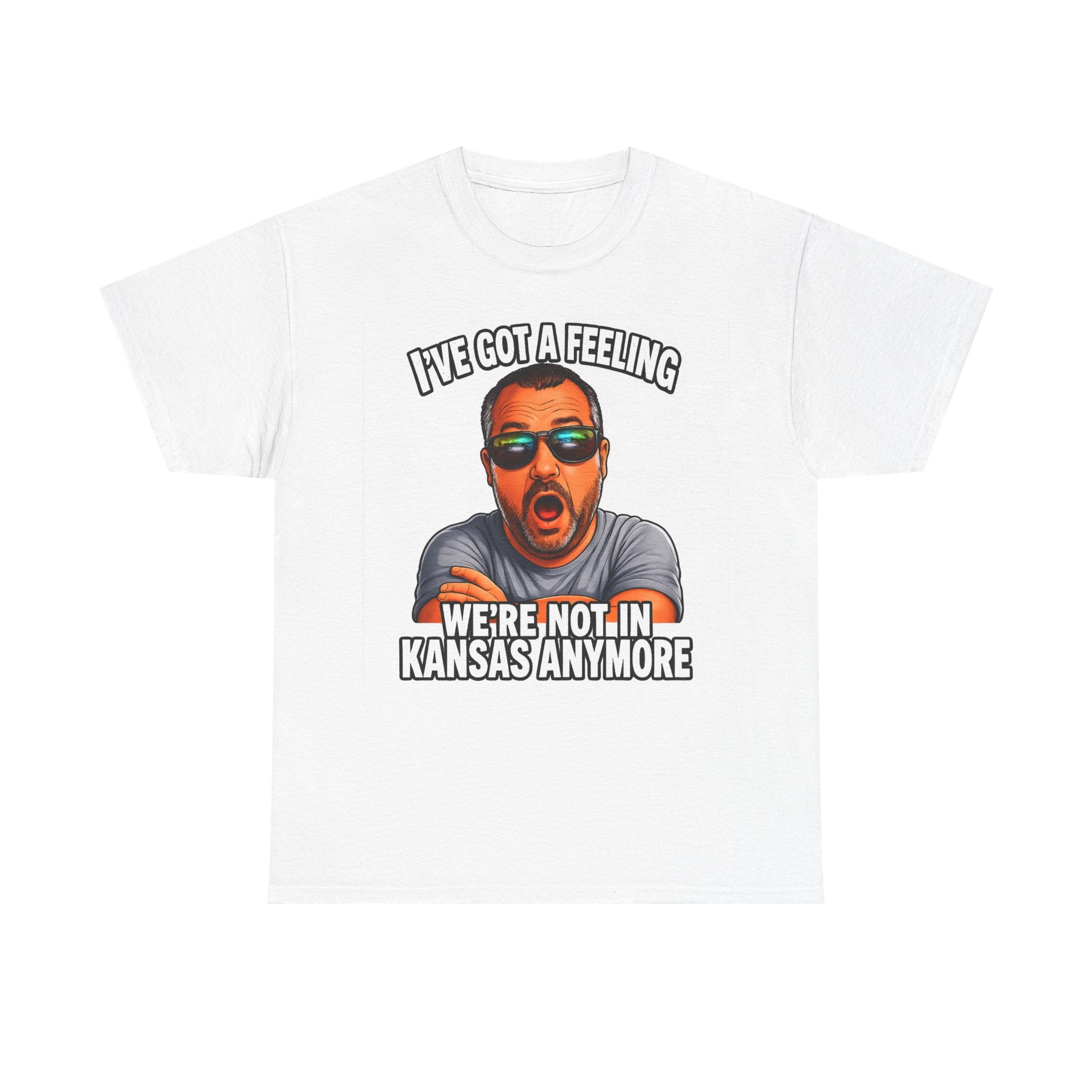 T-Shirt — "I’ve Got a Feeling We’re Not in Kansas Anymore" Graphic Tee
