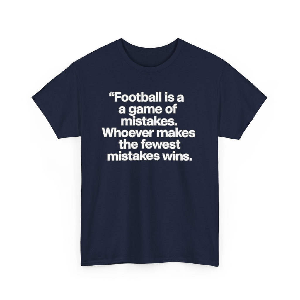 Football Quote T‑Shirt — “Football is a game of mistakes. Whoever makes the fewest mistakes wins.”
