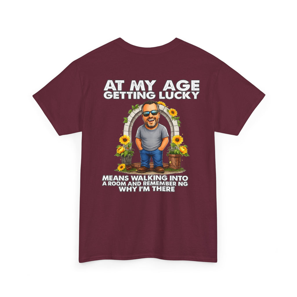 Funny Senior Tee — “At My Age Getting Lucky Means Walking Into a Room and Remembering Why I’m There”