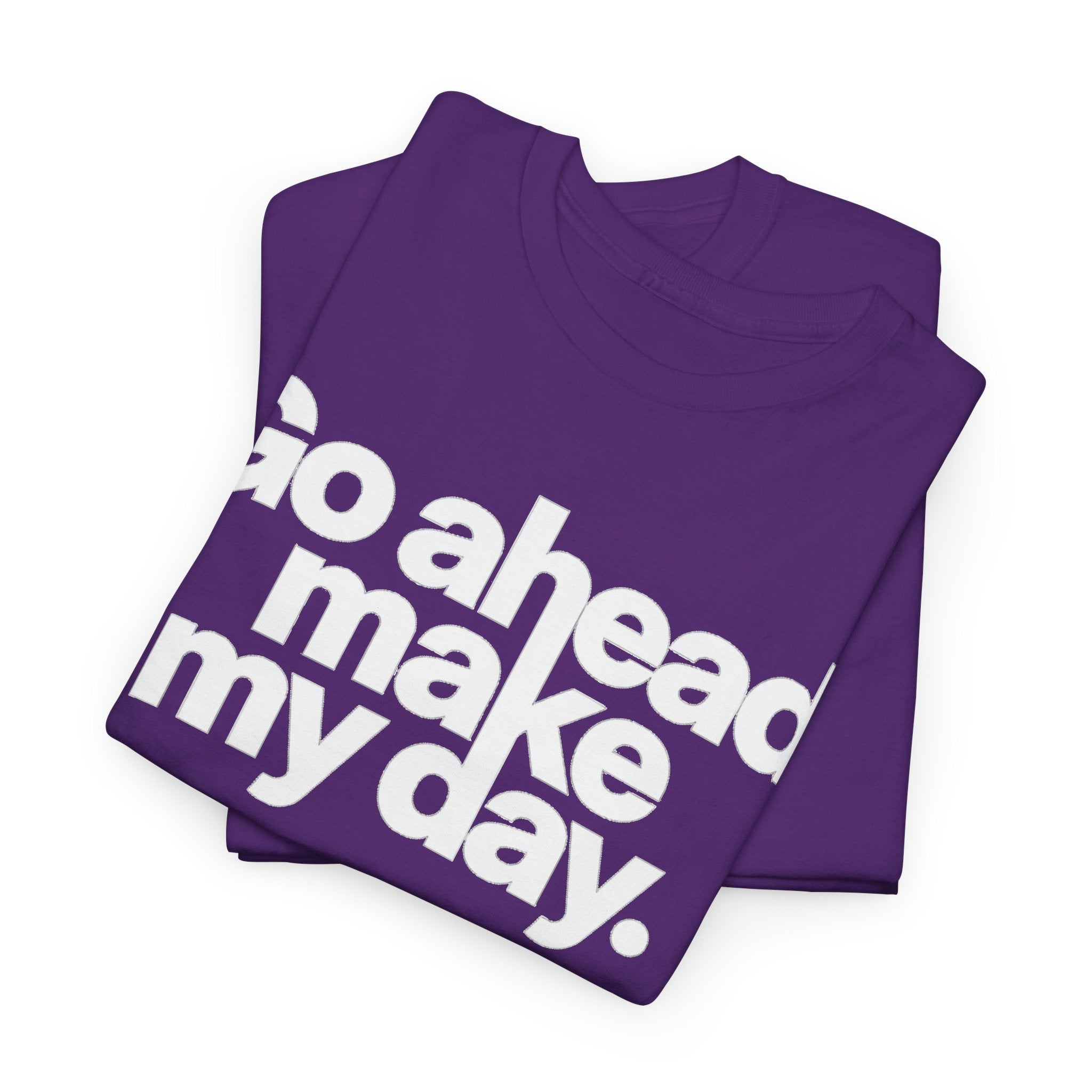 Go Ahead, Make My Day Tee — Bold White Text Graphic T-Shirt