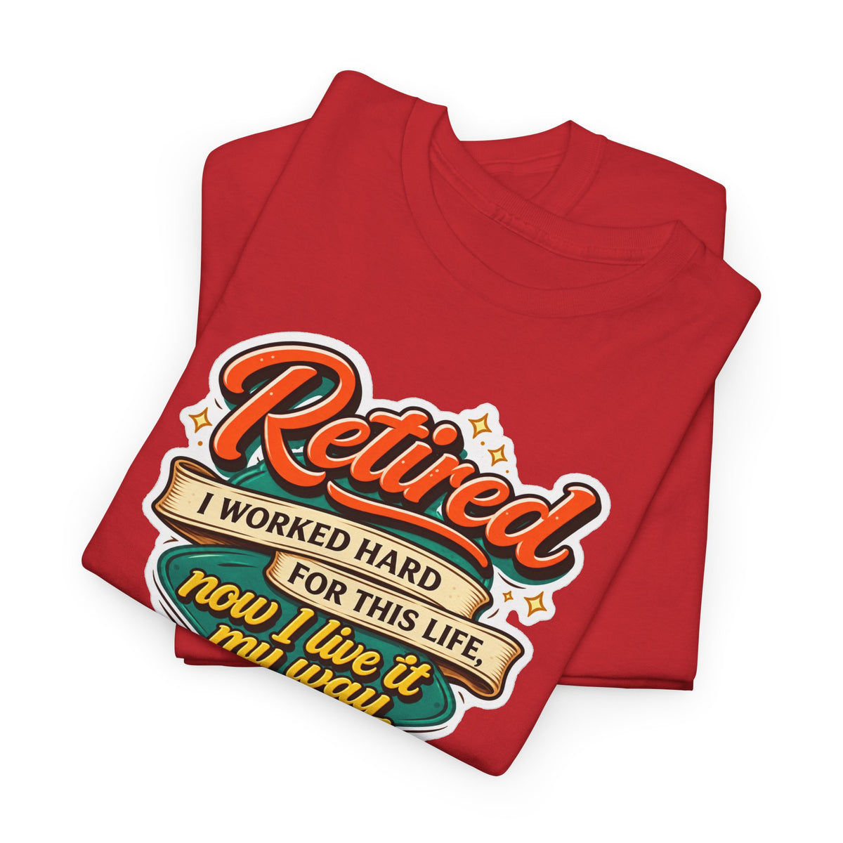 Retired: I Worked Hard For This Life T-Shirt — Retirement Gift Tee