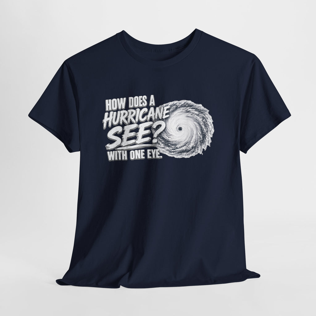 Hurricane Joke Tee – "How Does a Hurricane See? With One Eye" Graphic T-Shirt