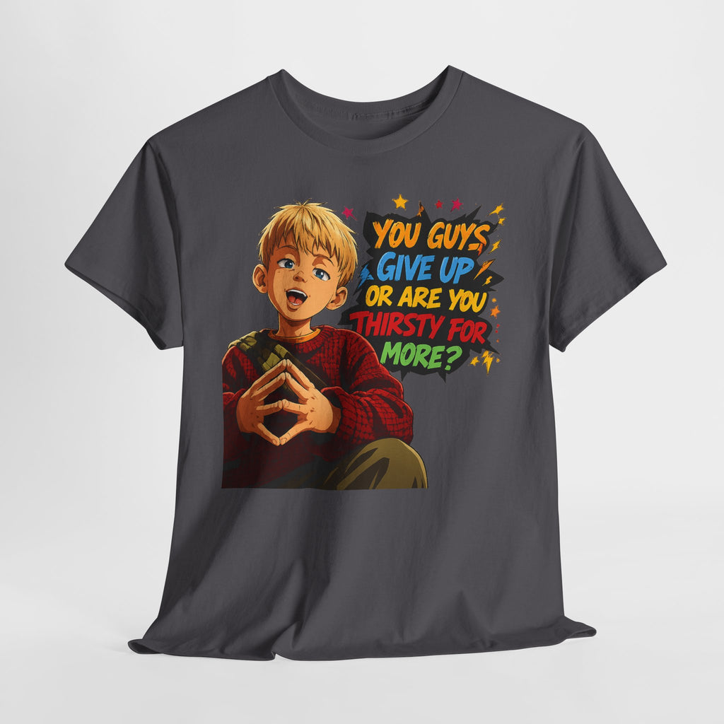 Home Alone Inspired Graphic Tee — 'You Guys Give Up or Are You Thirsty for More?' Nostalgic Comic Boy T-Shirt