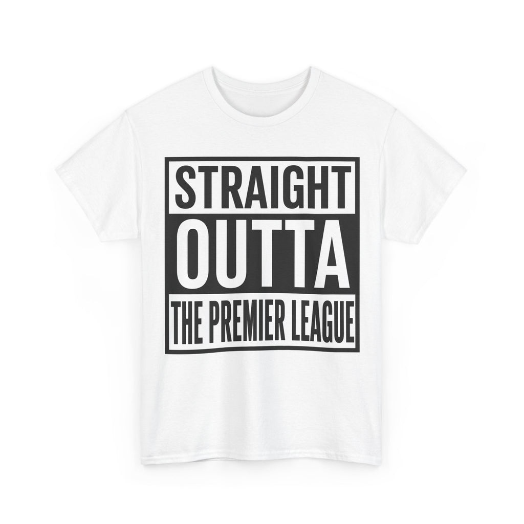 Straight Outta The Premier League Tee — Football Promotion Fan Shirt