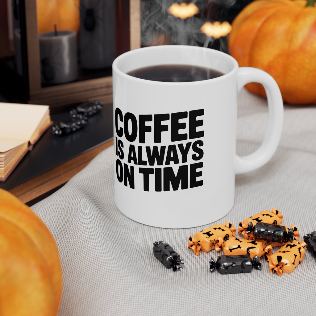 Coffee Mug - "Coffee Is Always On Time" Ceramic 11oz & 15oz