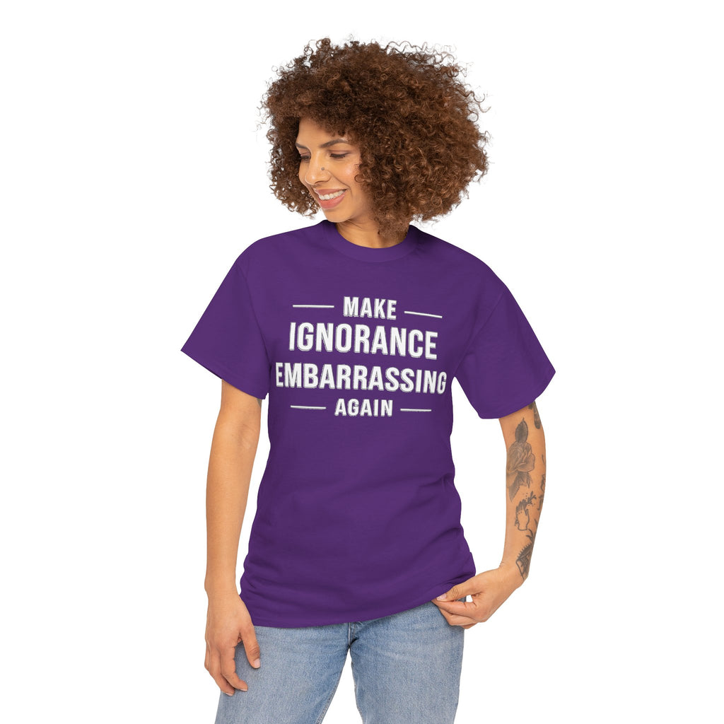 Make Ignorance Embarrassing Again Tee