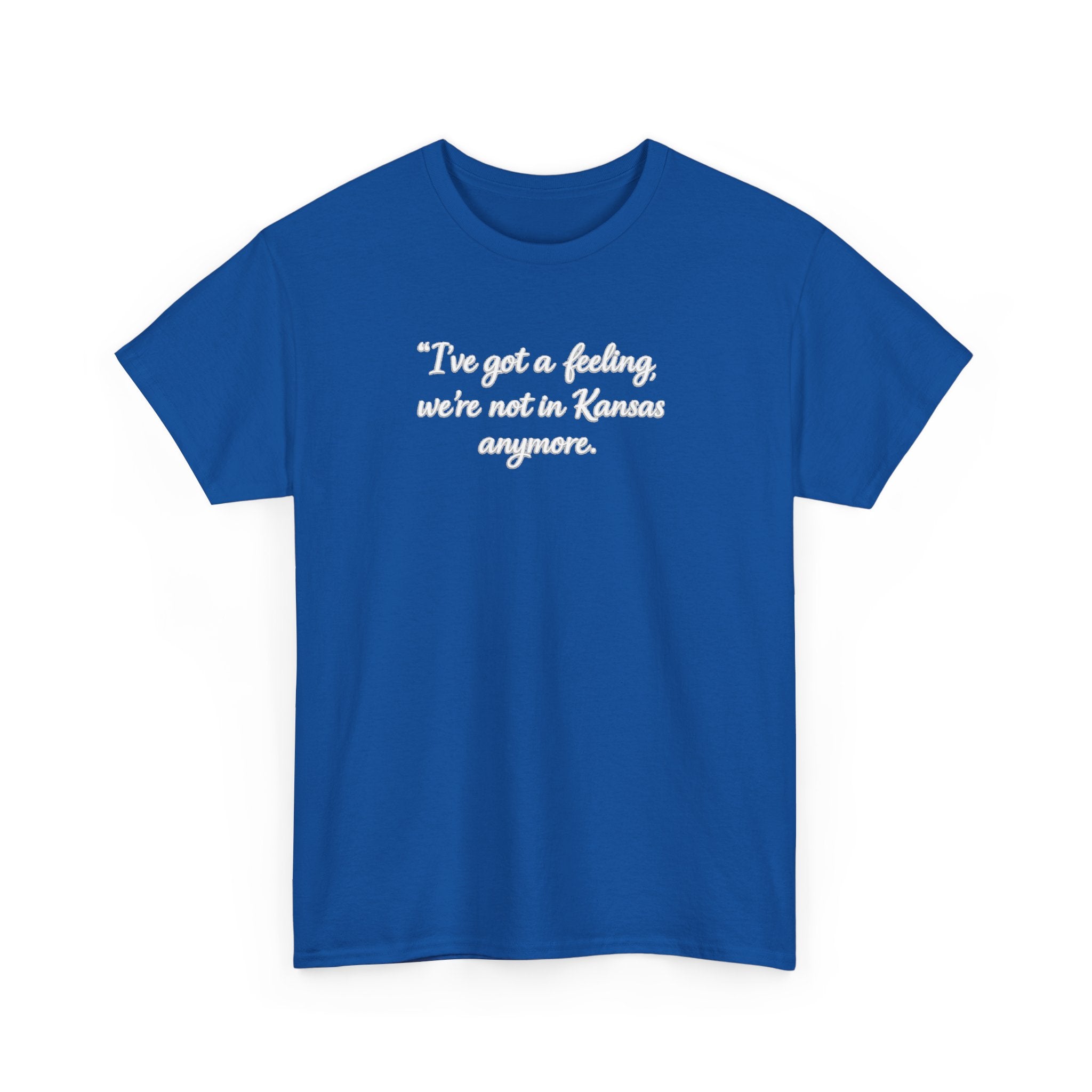 "I’ve got a feeling, we’re not in Kansas anymore" Graphic Tee — Wizard of Oz Quote T-Shirt