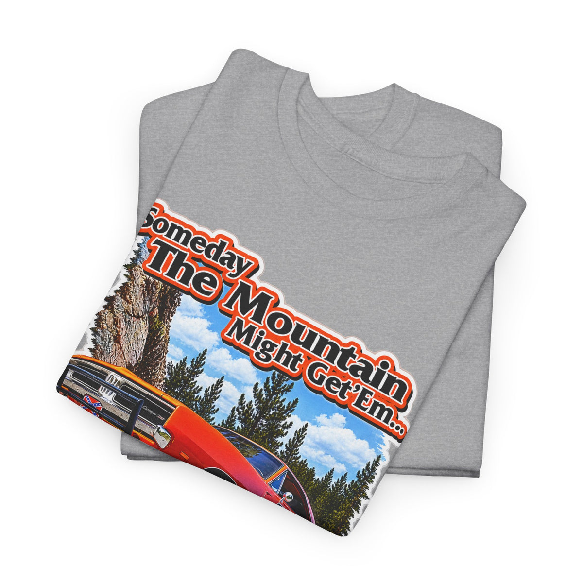 Dukes of Hazard Sometimes the Mountain Might Get ’Em But the Law Never Will Cotton T-Shirt