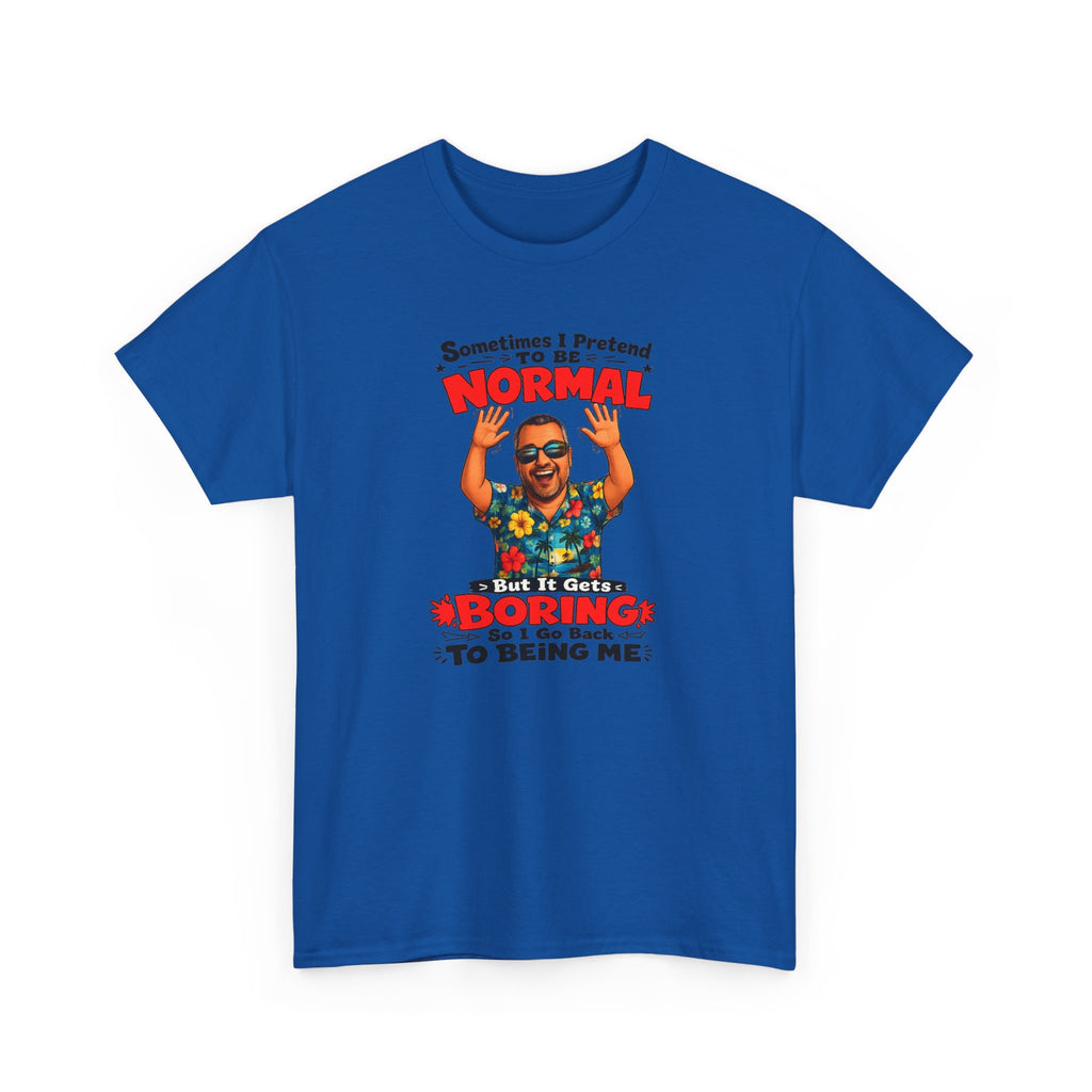 Funny Retro Graphic Tee — "Sometimes I Pretend To Be Normal But It Was Boring So I Went Back To Being Me"
