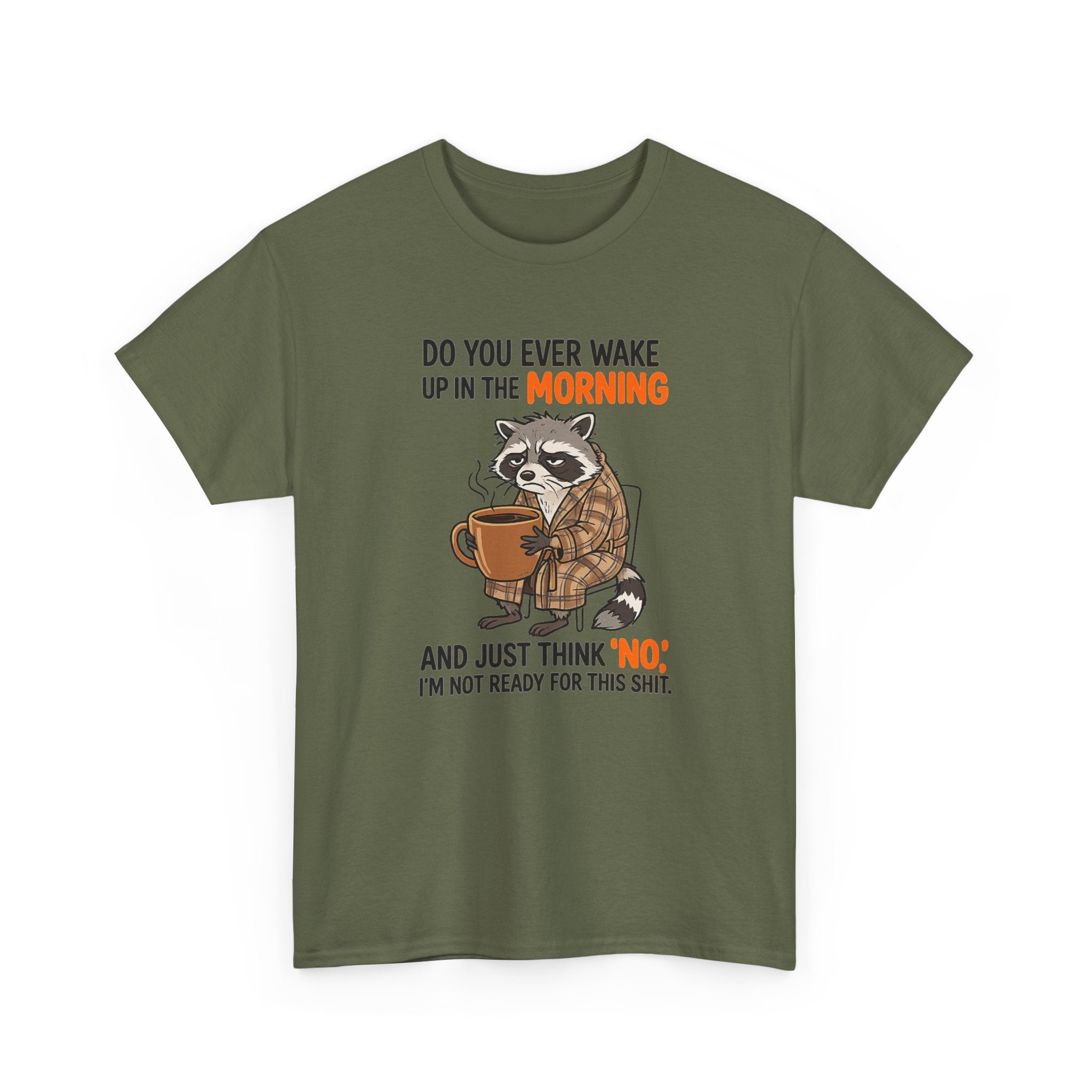 Funny Morning Raccoon T-Shirt — “Do You Ever Wake Up in the Morning and Just Think No” Coffee Tee