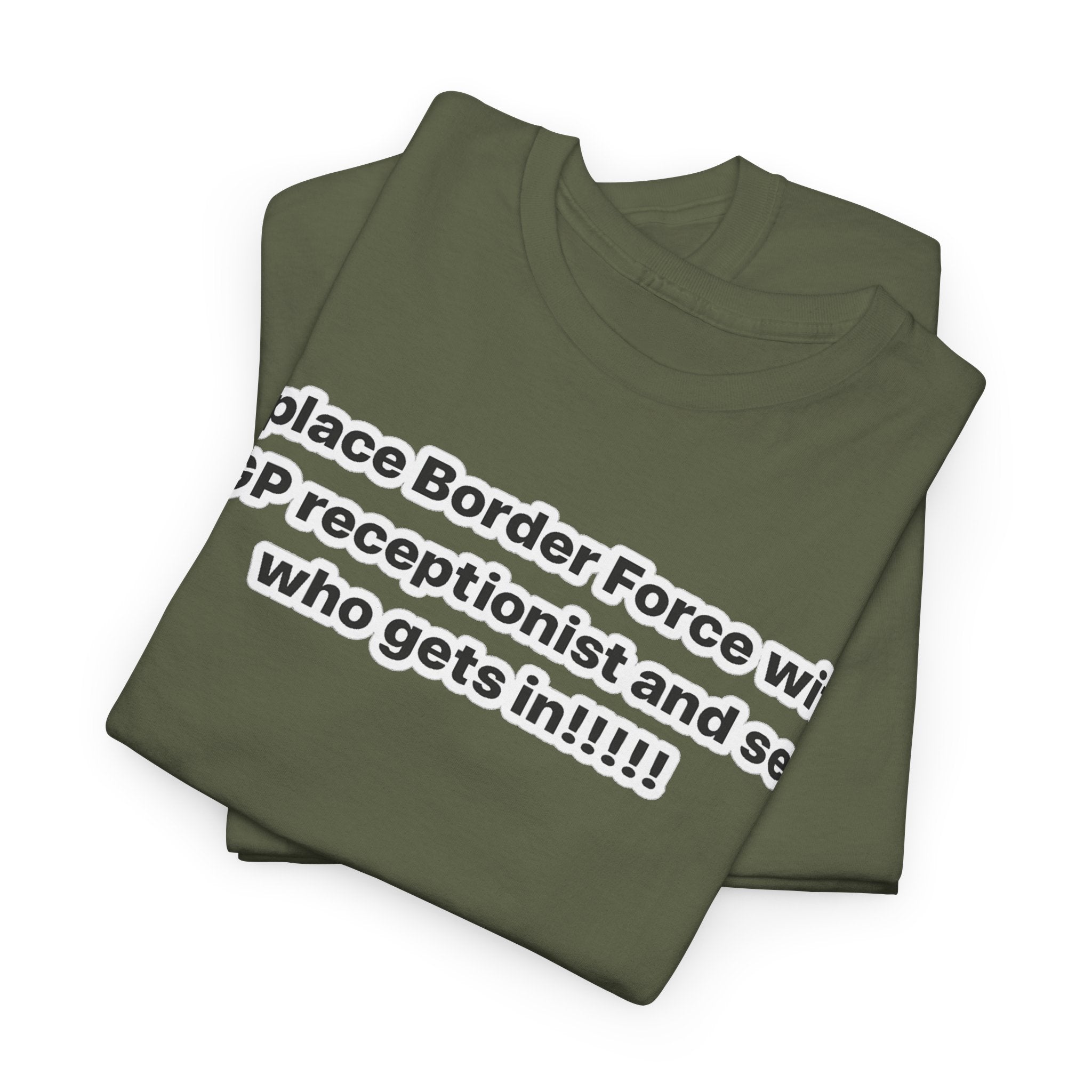 T-Shirt — “Replace Border Force with a GP Receptionist and See Who Gets In” Political Slogan Tee