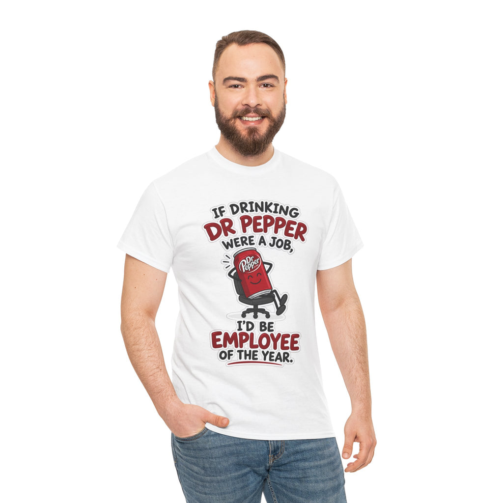 Dr Pepper Tee — "If Drinking Dr Pepper Were a Job, I'd Be Employee of the Year"