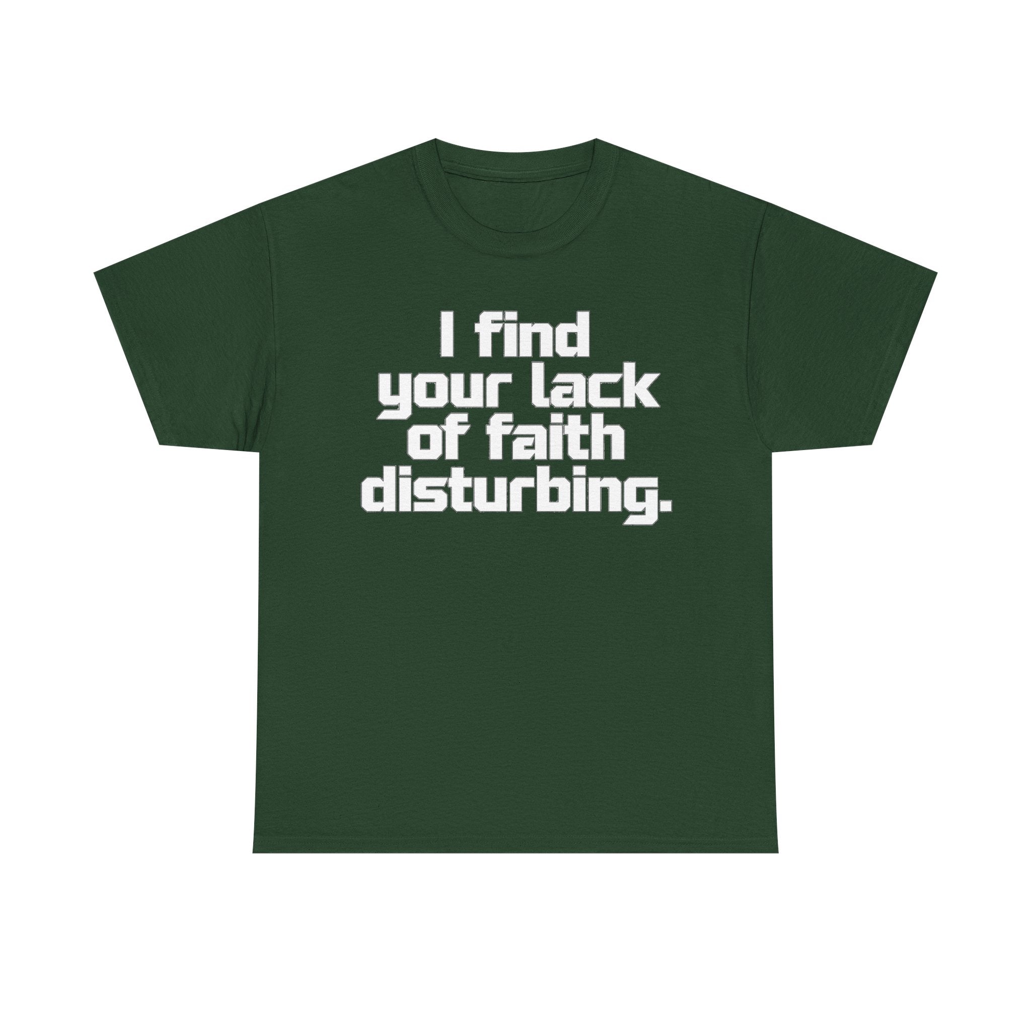 I Find Your Lack of Faith Disturbing T-Shirt