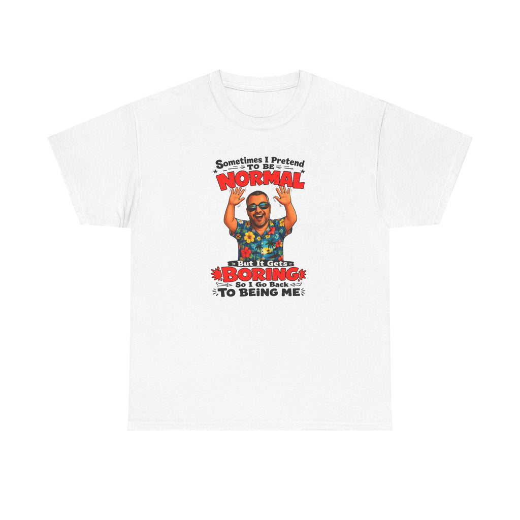 Funny Retro Graphic Tee — "Sometimes I Pretend To Be Normal But It Was Boring So I Went Back To Being Me"