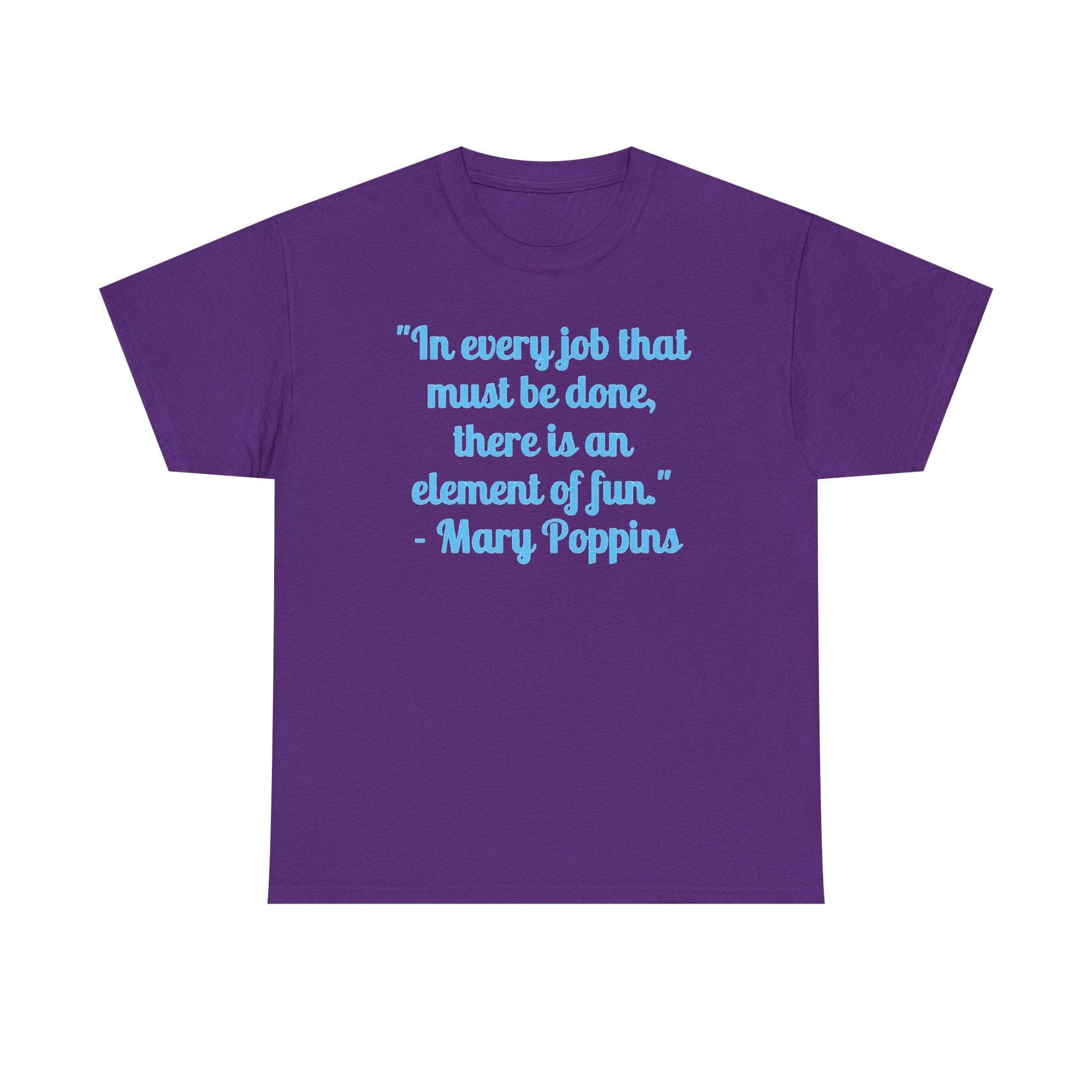 Mary Poppins Quote T-Shirt — "In every job that must be done, there is an element of fun."