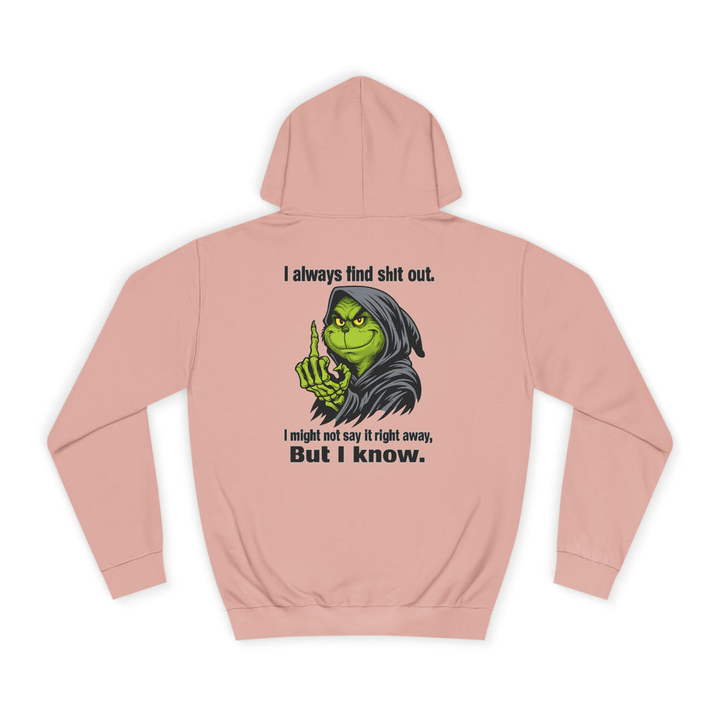 Funny Grinch Hoodie — "I always find s**t out. I might not say it right away, But I know." Christmas Humor