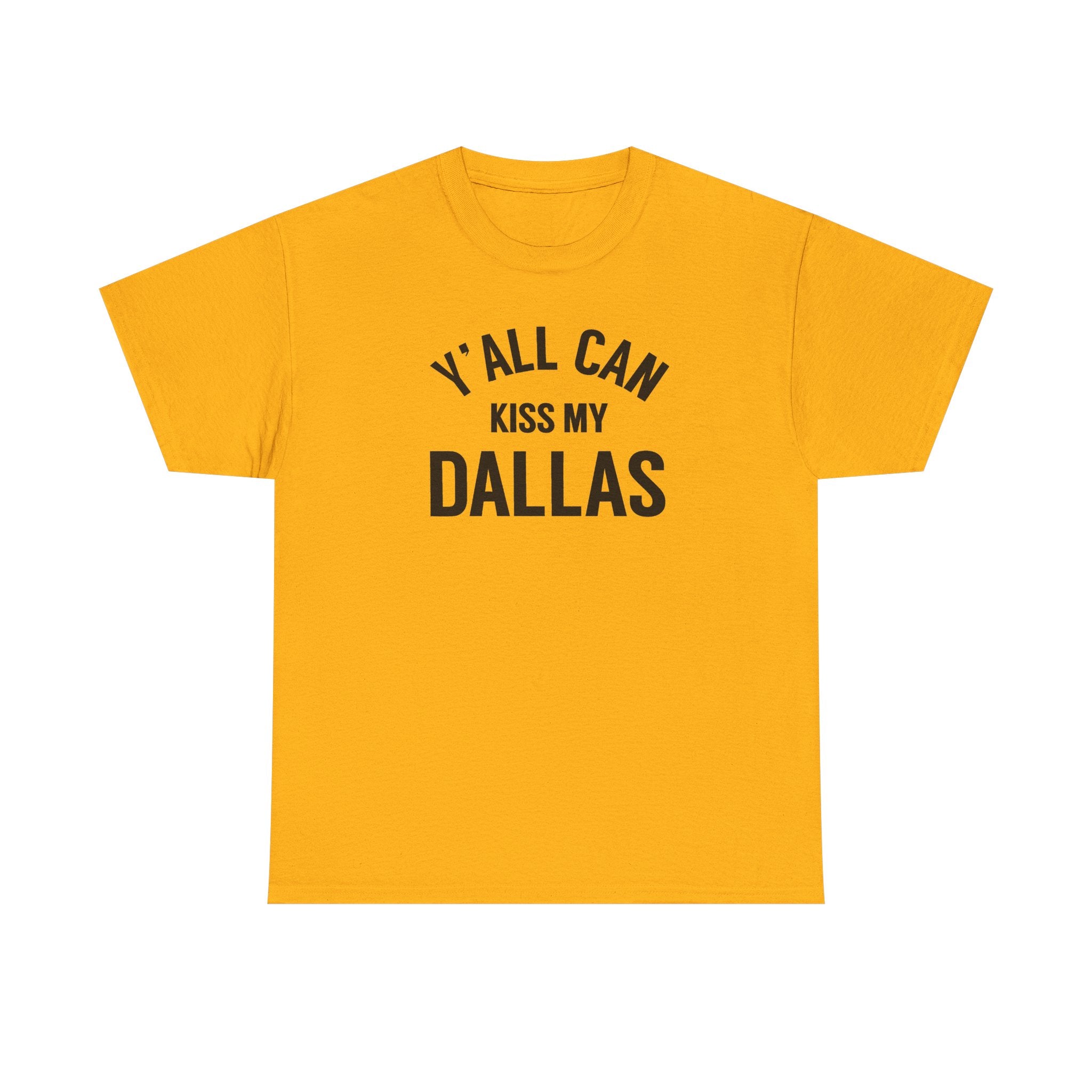 Y'all Can Kiss My Dallas Tee - Funny Texas Pride T-Shirt