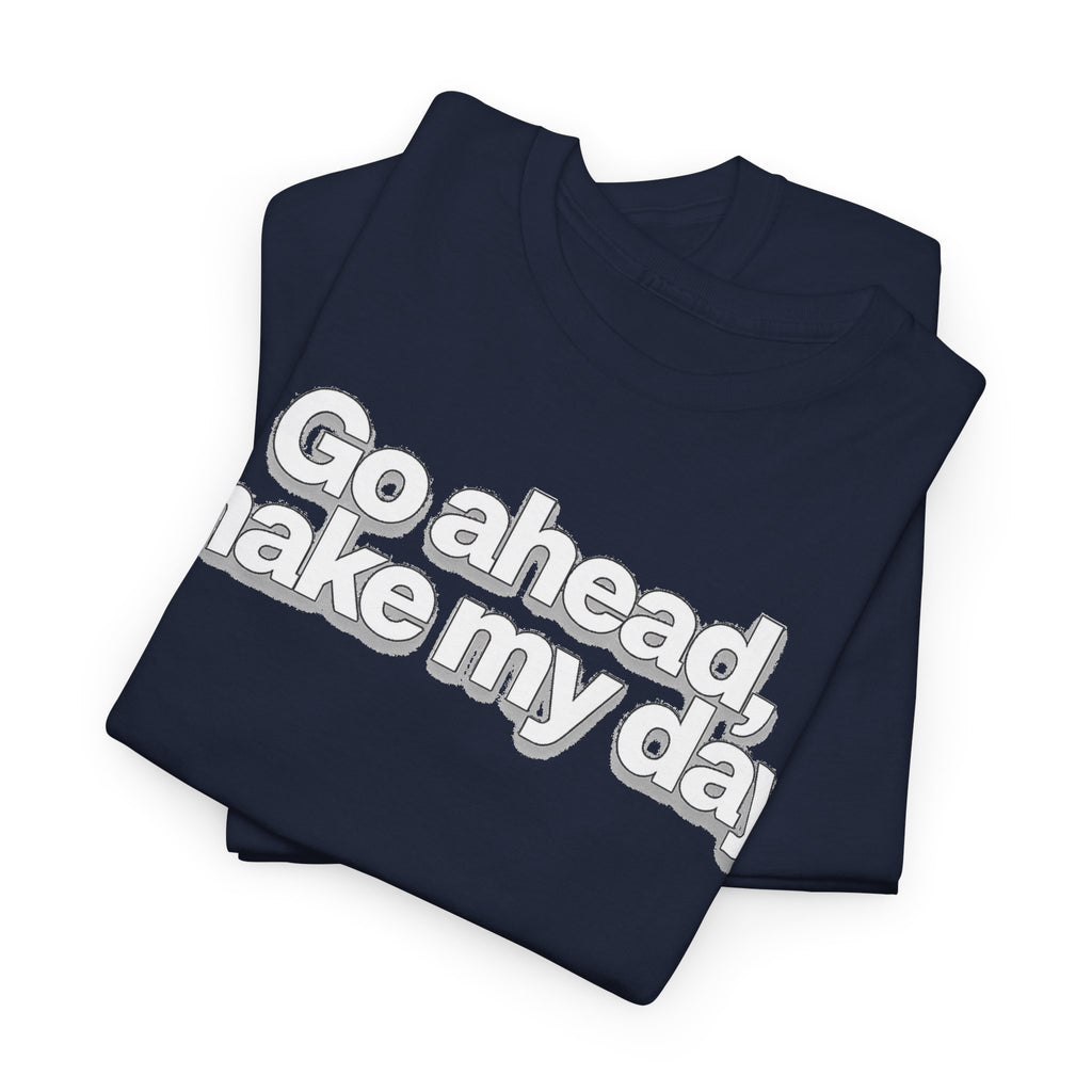 Go Ahead, Make My Day Tee - Bold Statement Graphic T-Shirt