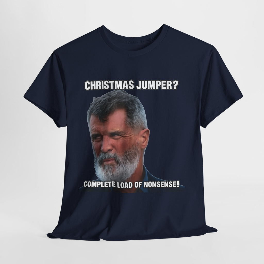 Funny Christmas Tee — "Christmas Jumper? Roy Keane Complete Load of Nonsense" Graphic Shirt