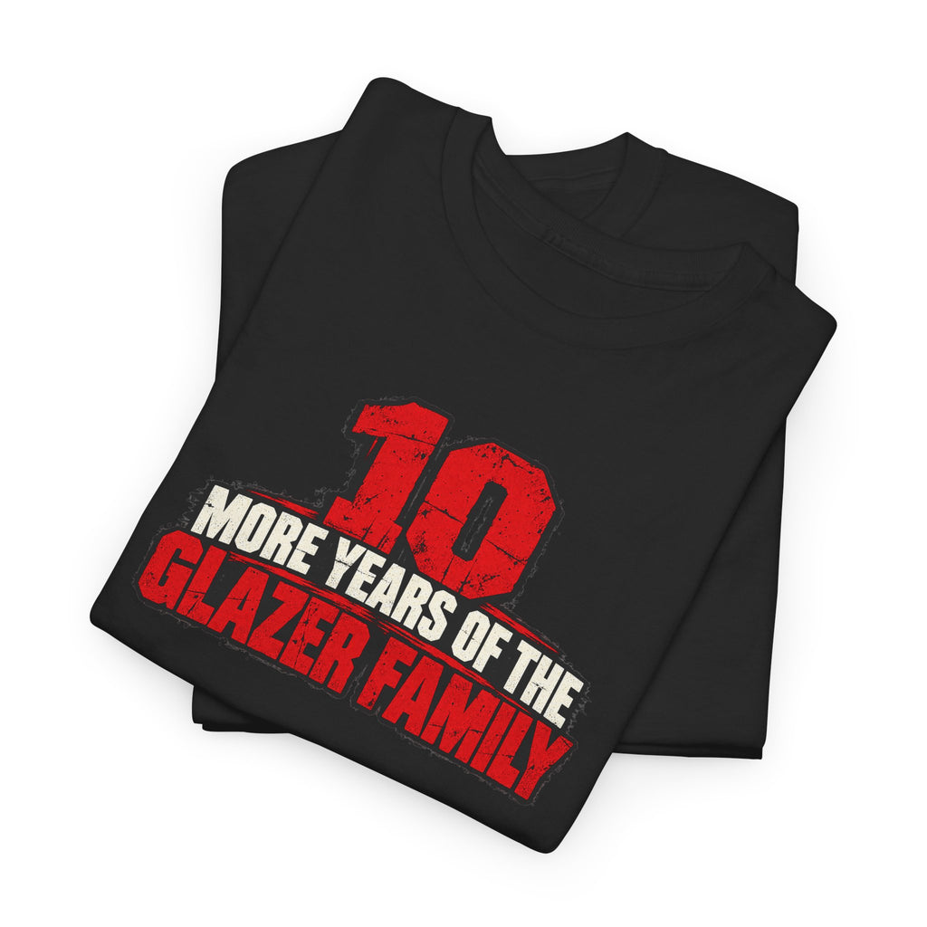10 More Years of the Glazer Family T-Shirt — Football Fan Celebration Tee