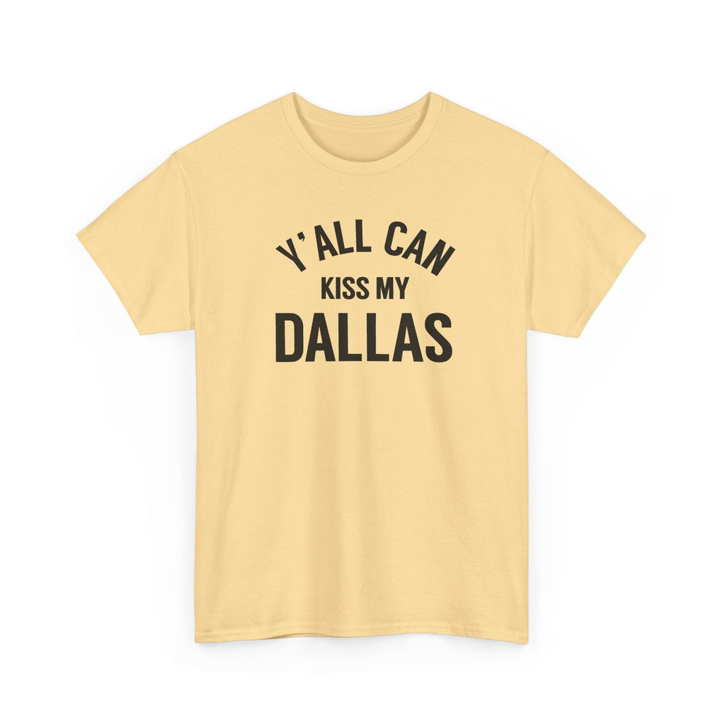 Y'all Can Kiss My Dallas Tee - Funny Texas Pride T-Shirt